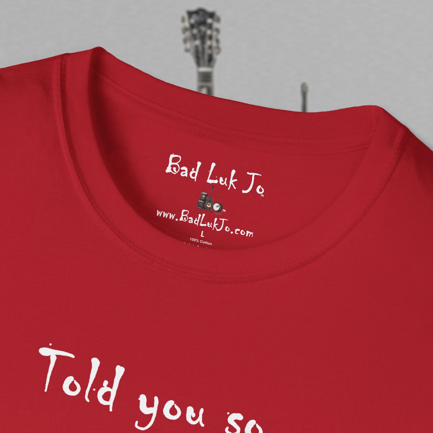 Bad Luk Jo "Told you so." Unisex Softstyle T-Shirt - FREE ECONOMY SHIPPING