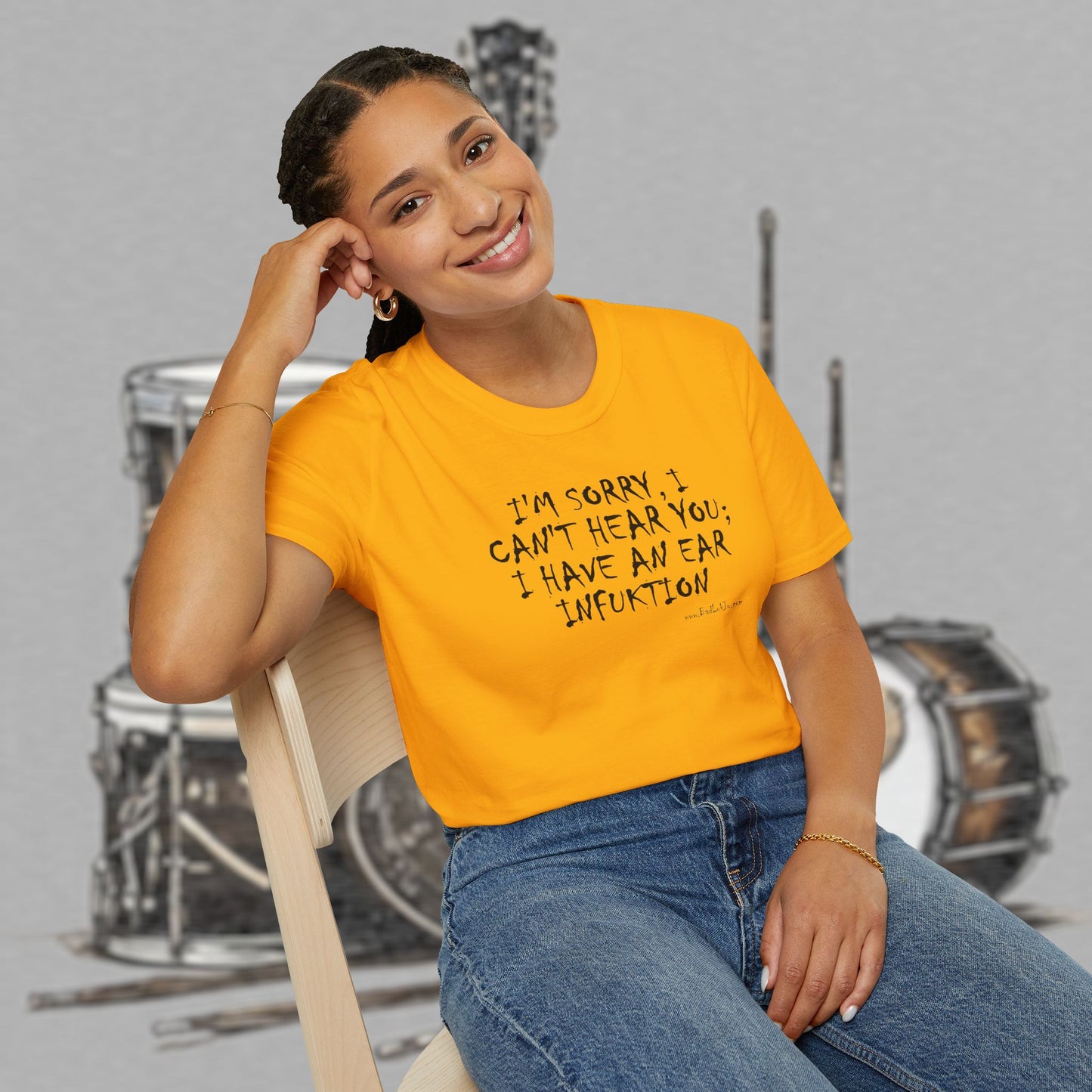 Bad Luk Jo "I'm Sorry, I Can't Hear You; I Have an Ear Infuktion" - Unisex Softstyle T-Shirt - FREE ECONOMY SHIPPING