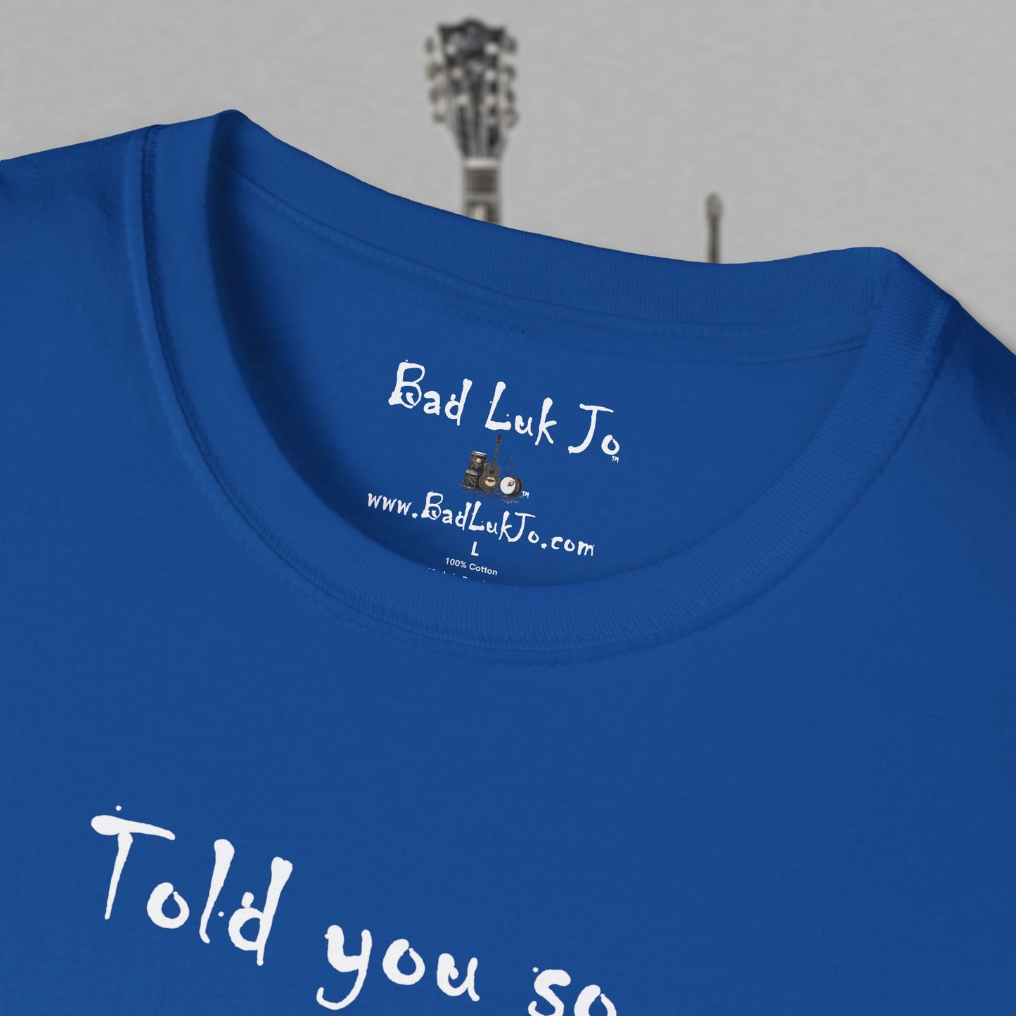 Bad Luk Jo "Told you so." Unisex Softstyle T-Shirt - FREE ECONOMY SHIPPING