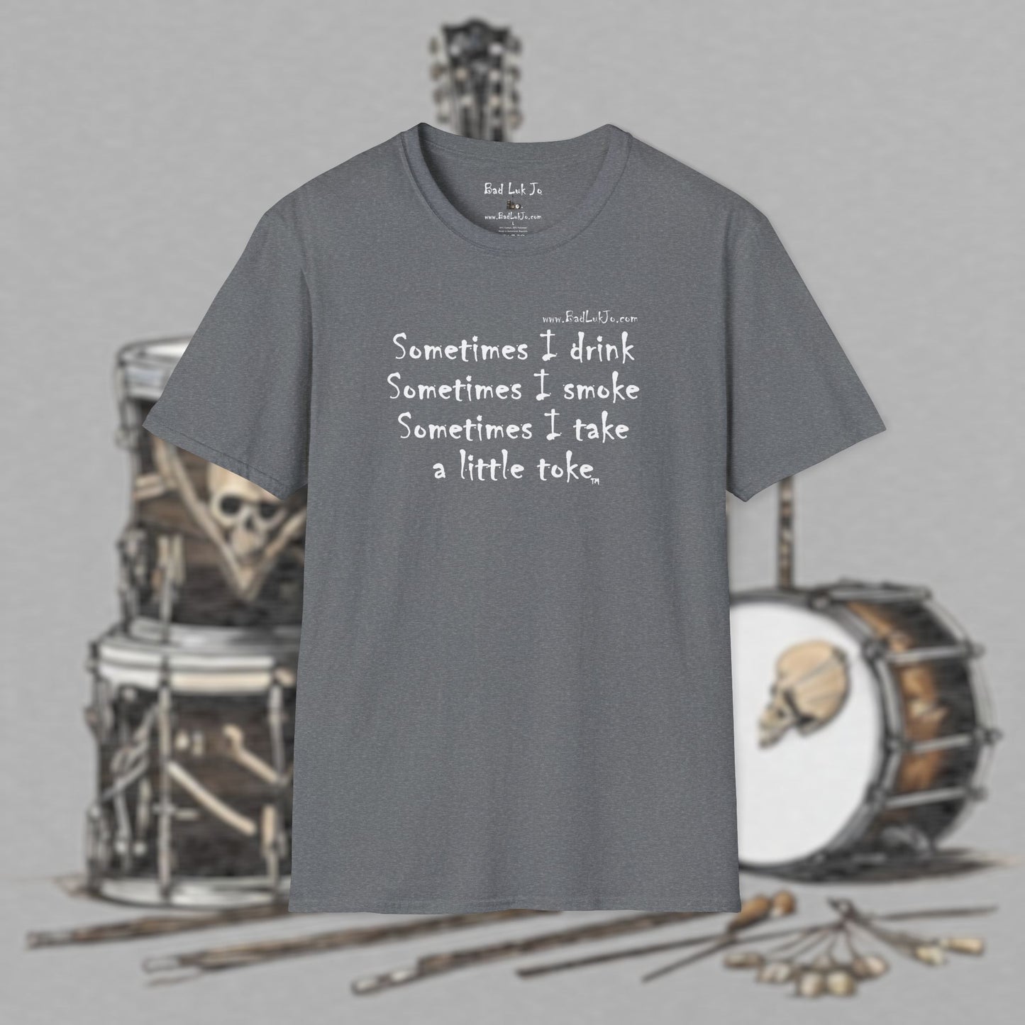 Bad Luk Jo "Sometimes I drink, Sometimes I smoke, Sometimes I take a little toke" - Unisex Softstyle T-Shirt - FREE ECONOMY SHIPPING