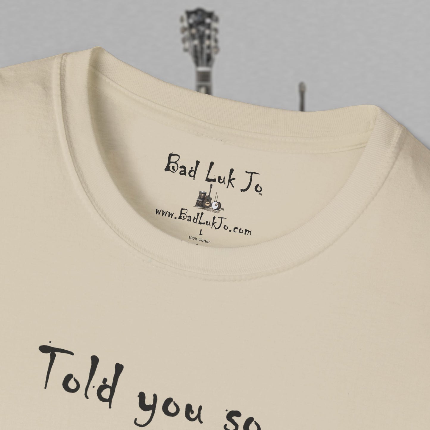 Bad Luk Jo "Told you so." Unisex Softstyle T-Shirt - FREE ECONOMY SHIPPING