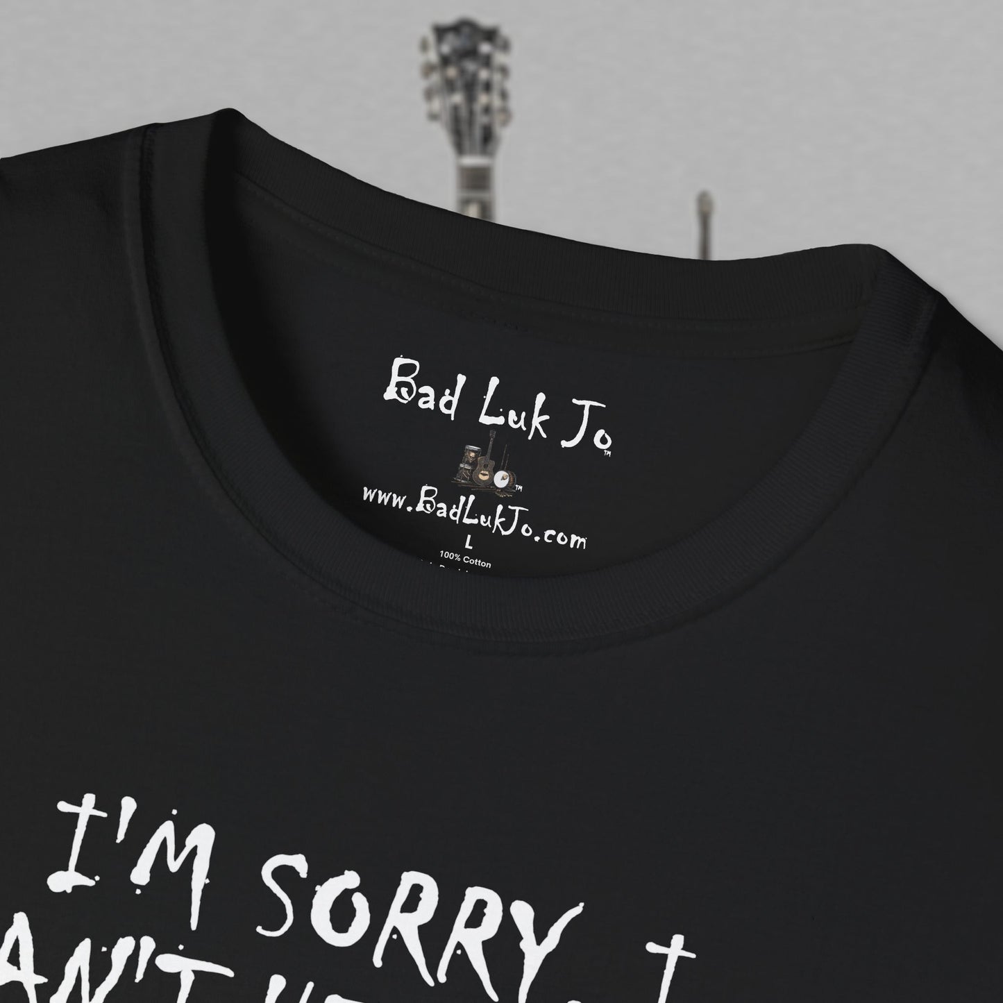 Bad Luk Jo "I'm Sorry, I Can't Hear You; I Have an Ear Infuktion" - Unisex Softstyle T-Shirt - FREE ECONOMY SHIPPING