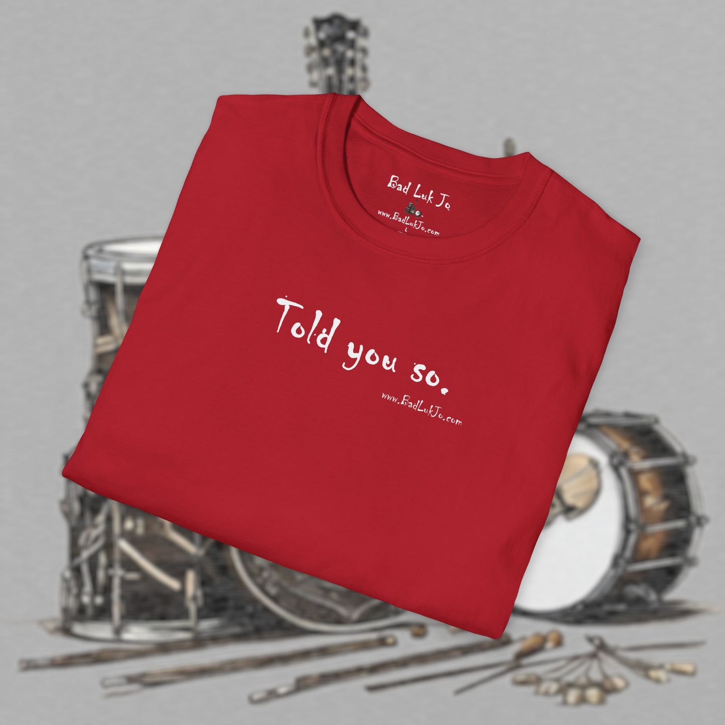 Bad Luk Jo "Told you so." Unisex Softstyle T-Shirt - FREE ECONOMY SHIPPING