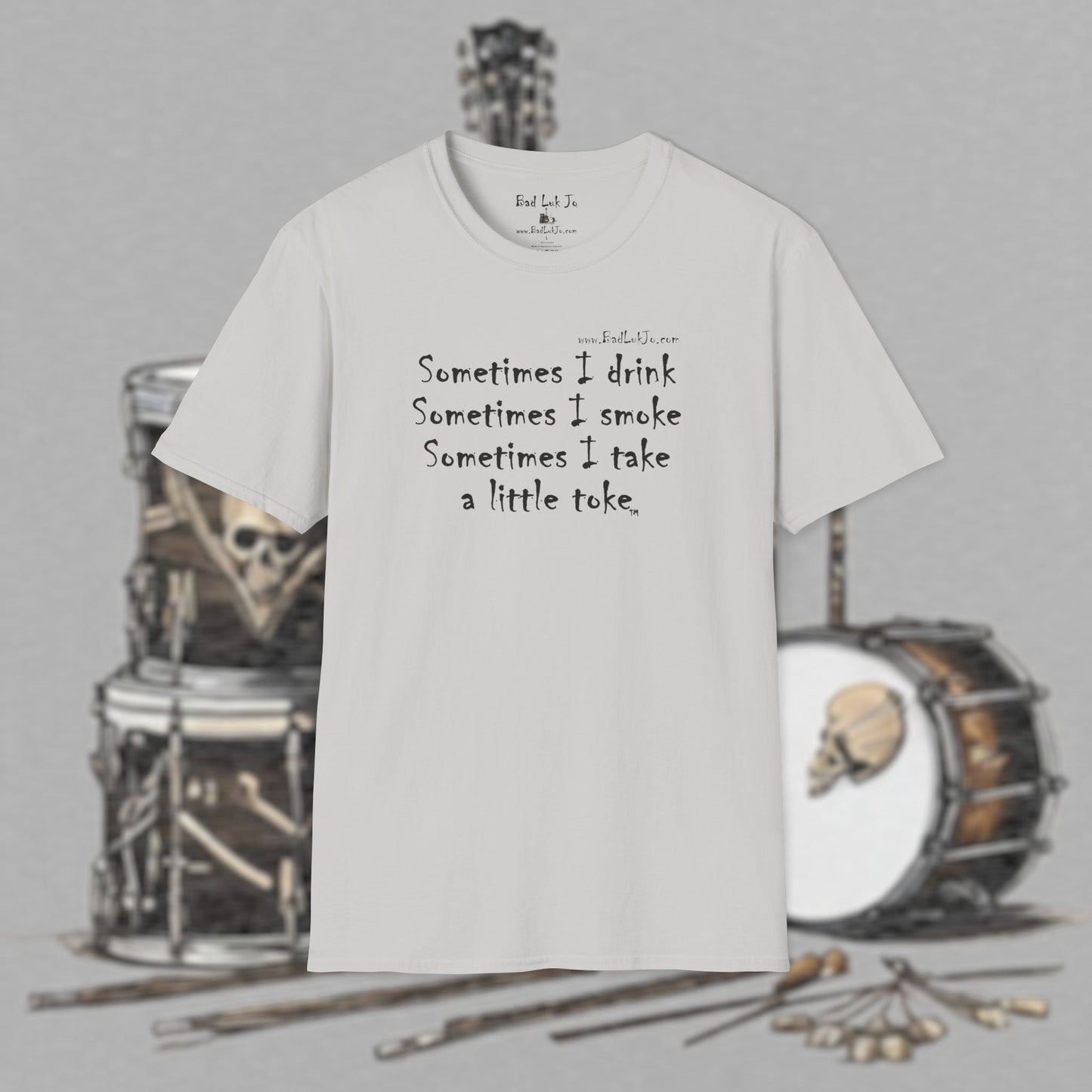 Bad Luk Jo "Sometimes I drink, Sometimes I smoke, Sometimes I take a little toke" - Unisex Softstyle T-Shirt - FREE ECONOMY SHIPPING