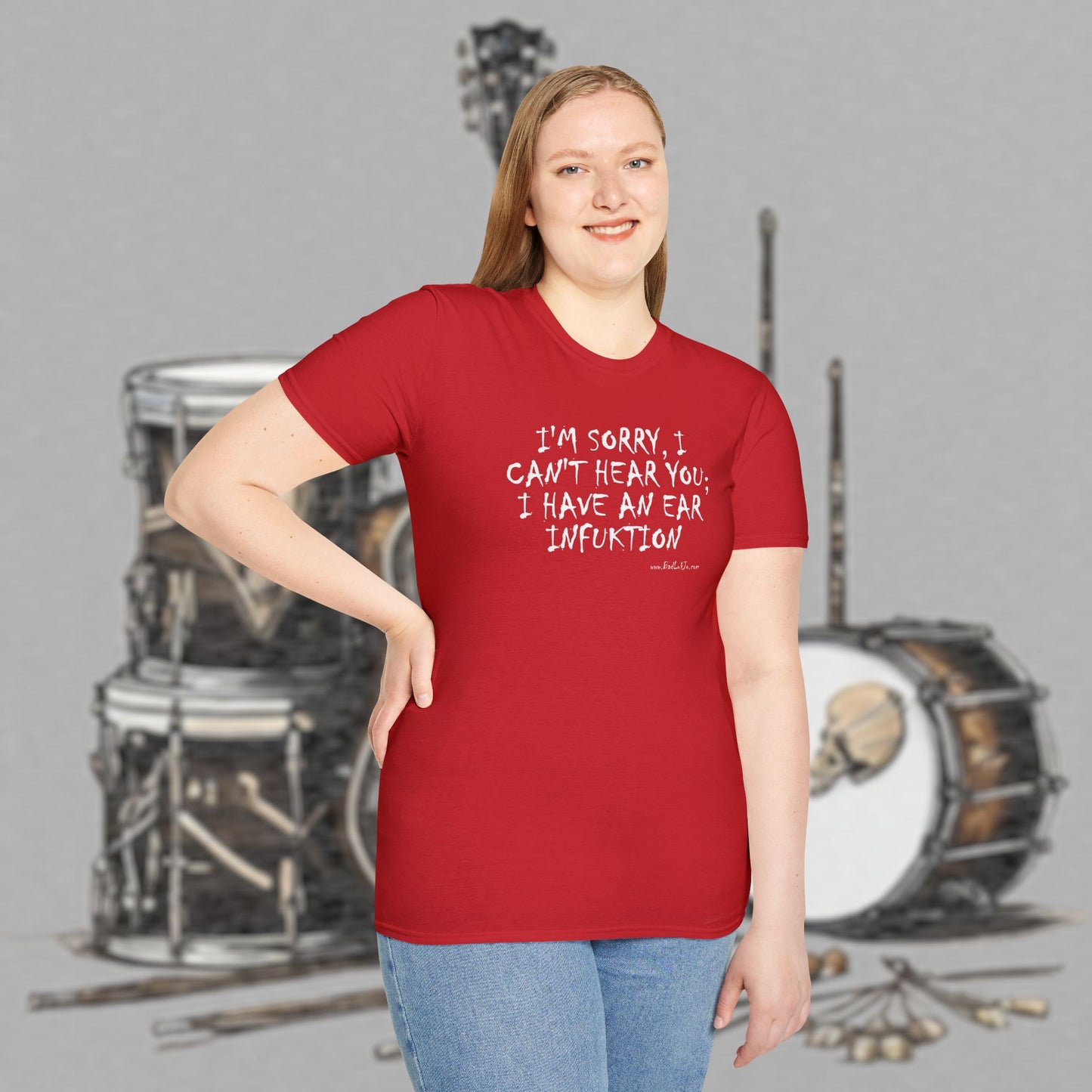 Bad Luk Jo "I'm Sorry, I Can't Hear You; I Have an Ear Infuktion" - Unisex Softstyle T-Shirt - FREE ECONOMY SHIPPING
