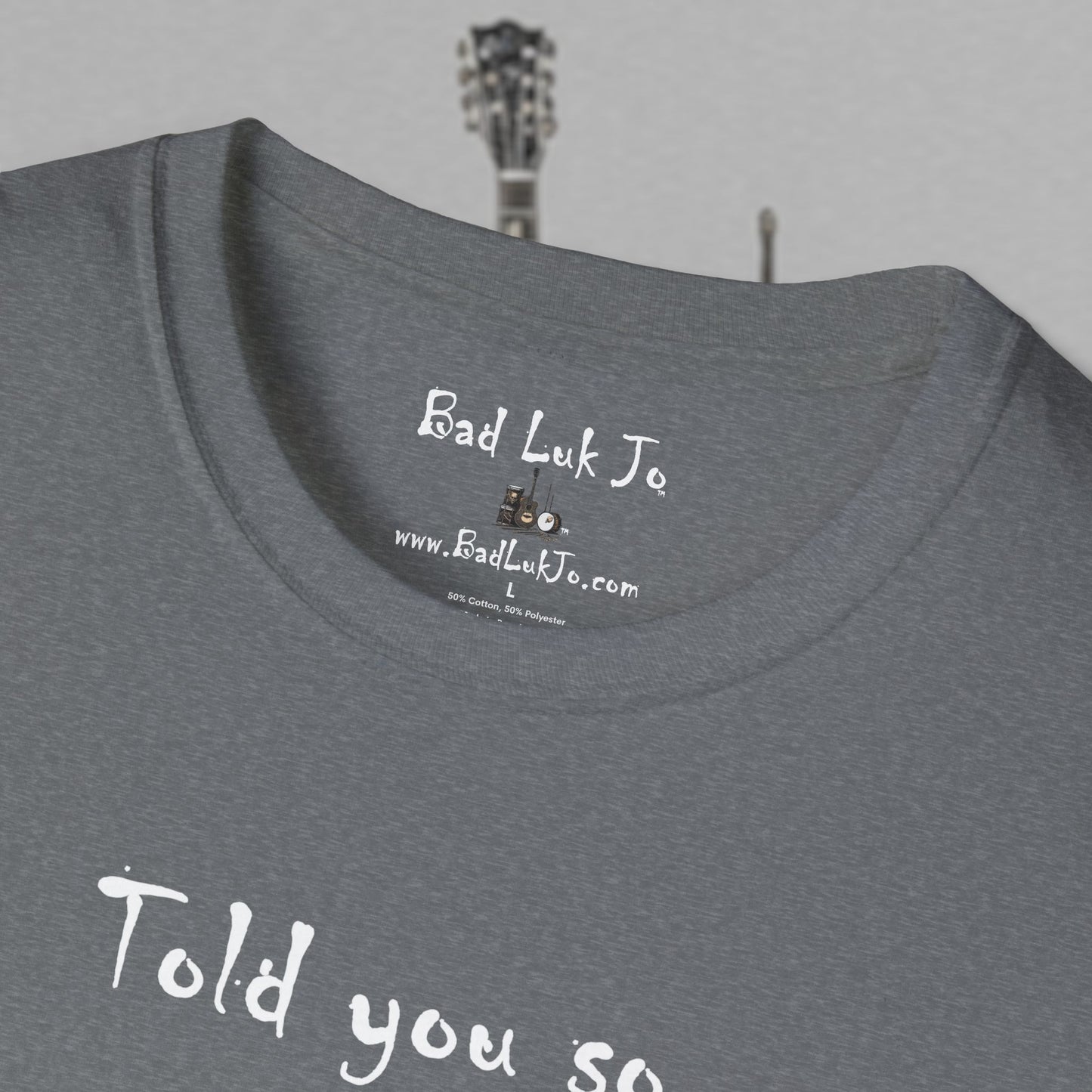 Bad Luk Jo "Told you so." Unisex Softstyle T-Shirt - FREE ECONOMY SHIPPING