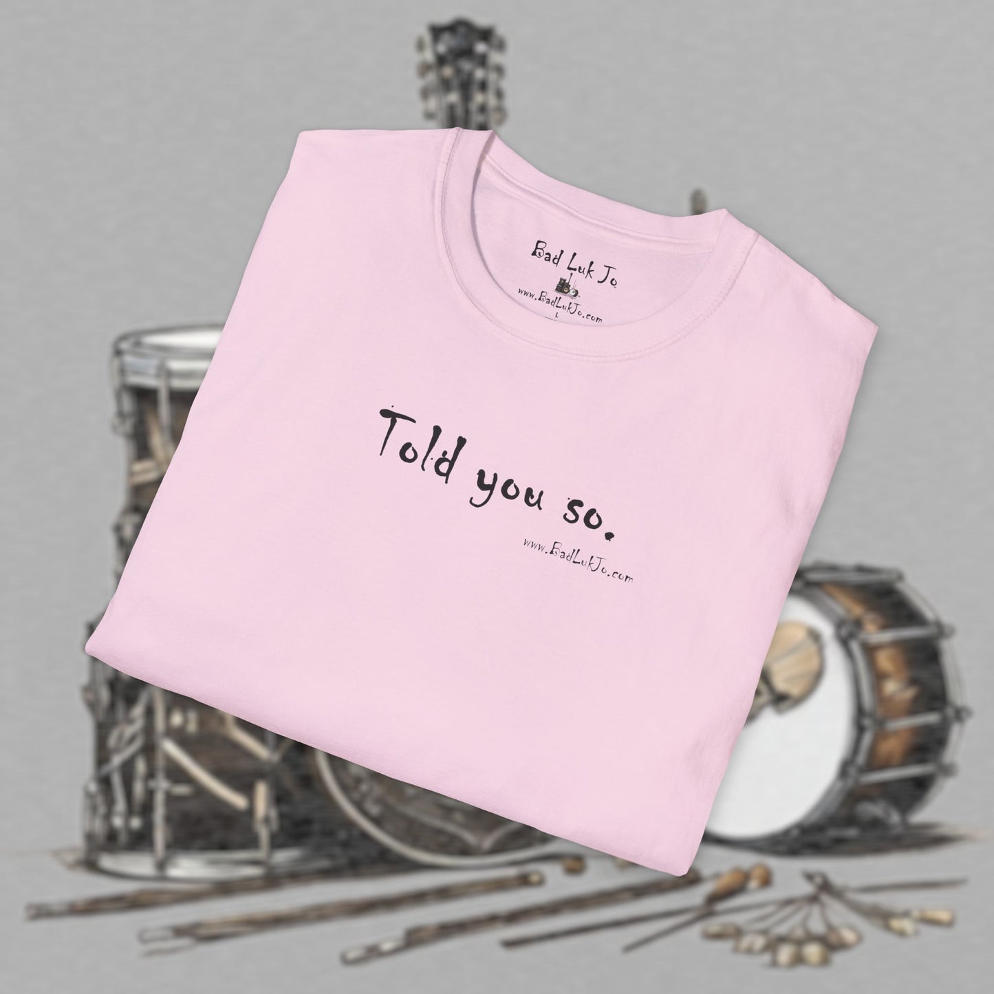Bad Luk Jo "Told you so." Unisex Softstyle T-Shirt - FREE ECONOMY SHIPPING