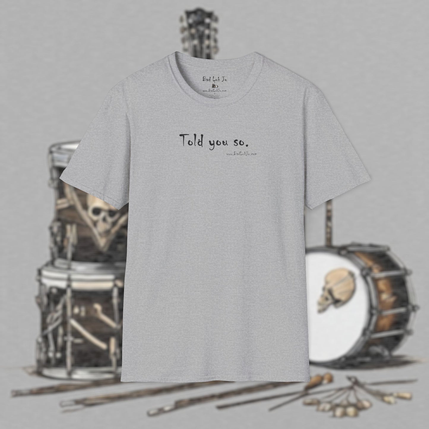 Bad Luk Jo "Told you so." Unisex Softstyle T-Shirt - FREE ECONOMY SHIPPING