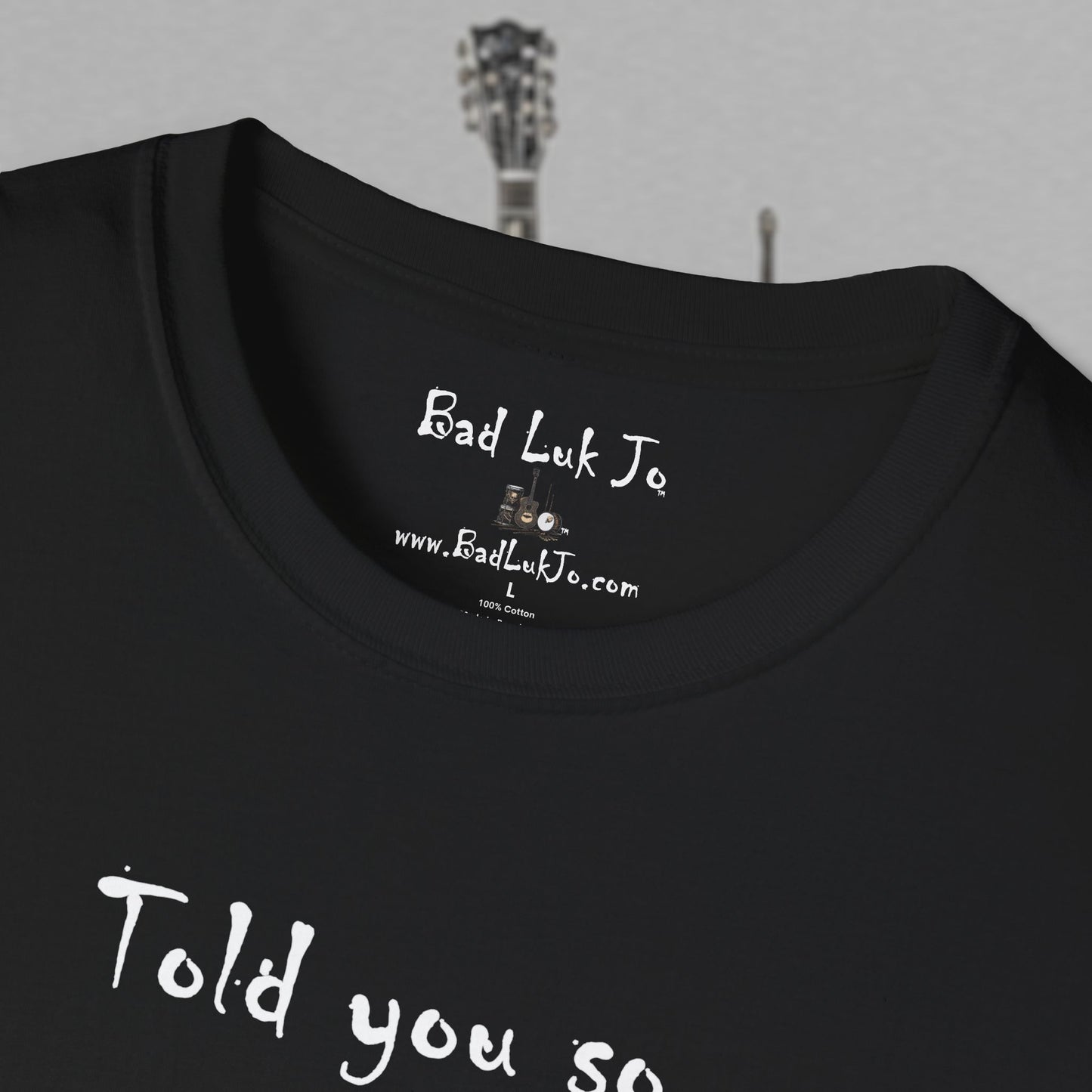 Bad Luk Jo "Told you so." Unisex Softstyle T-Shirt - FREE ECONOMY SHIPPING