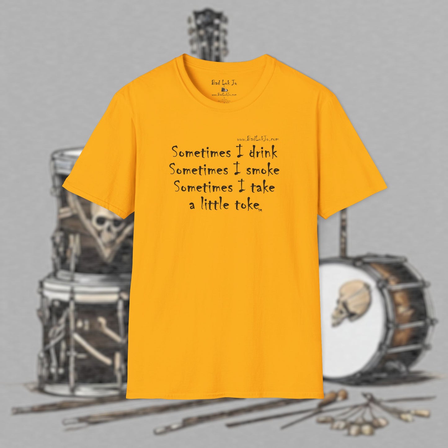 Bad Luk Jo "Sometimes I drink, Sometimes I smoke, Sometimes I take a little toke" - Unisex Softstyle T-Shirt - FREE ECONOMY SHIPPING