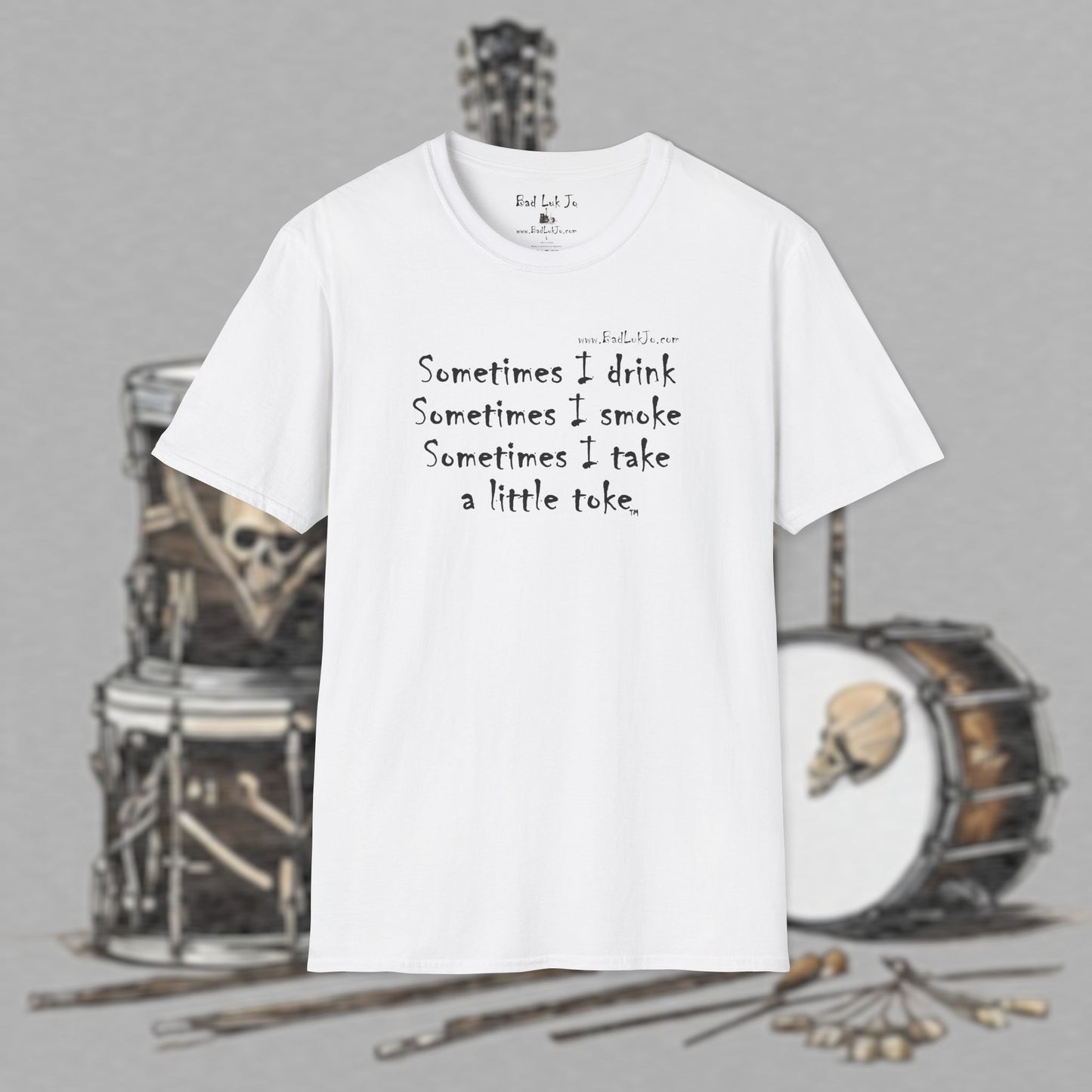 Bad Luk Jo "Sometimes I drink, Sometimes I smoke, Sometimes I take a little toke" - Unisex Softstyle T-Shirt - FREE ECONOMY SHIPPING