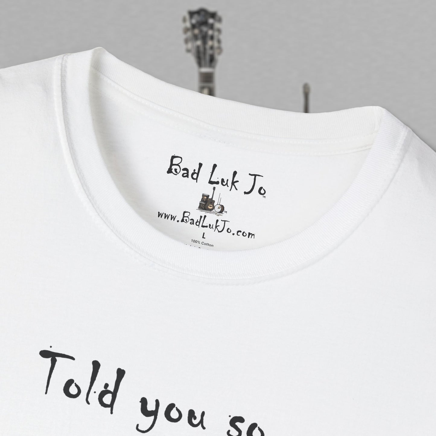Bad Luk Jo "Told you so." Unisex Softstyle T-Shirt - FREE ECONOMY SHIPPING