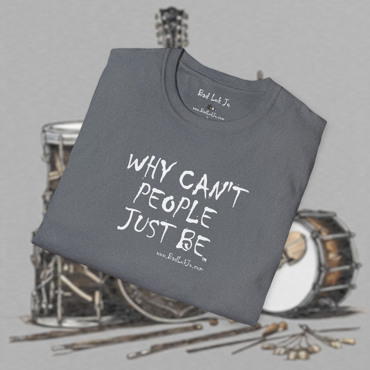 Bad Luk Jo "Why Can't People Just Be" - Unisex Softstyle T-Shirt - Perfect for Musicians and Music Lovers - FREE ECONOMY SHIPPING