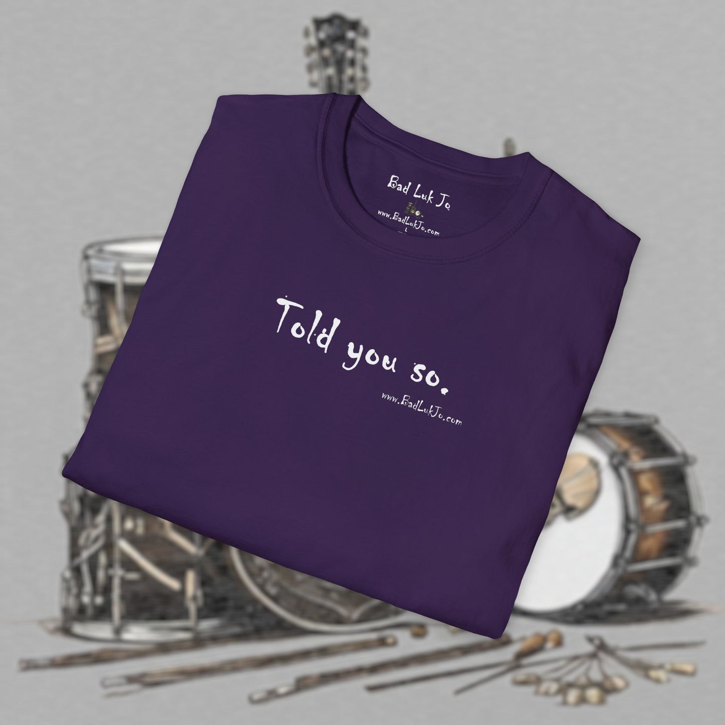 Bad Luk Jo "Told you so." Unisex Softstyle T-Shirt - FREE ECONOMY SHIPPING