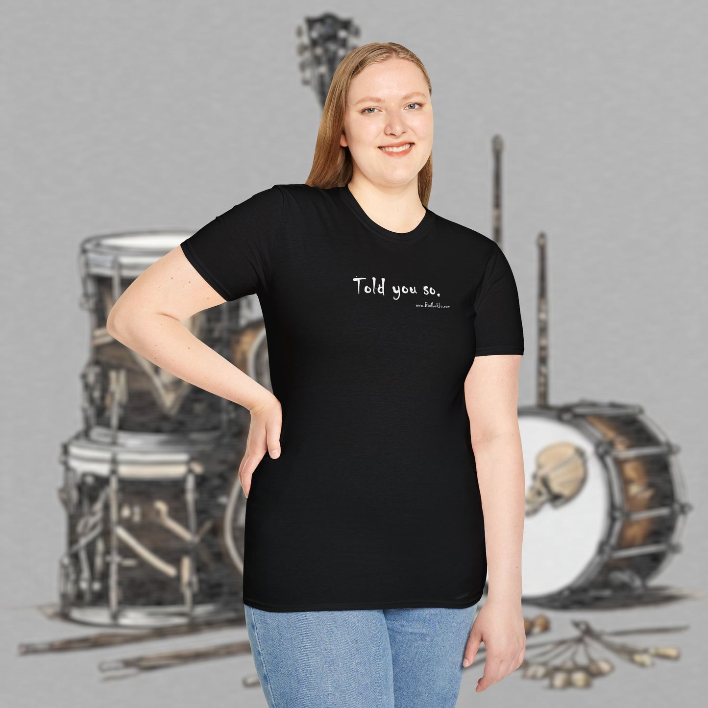 Bad Luk Jo "Told you so." Unisex Softstyle T-Shirt - FREE ECONOMY SHIPPING