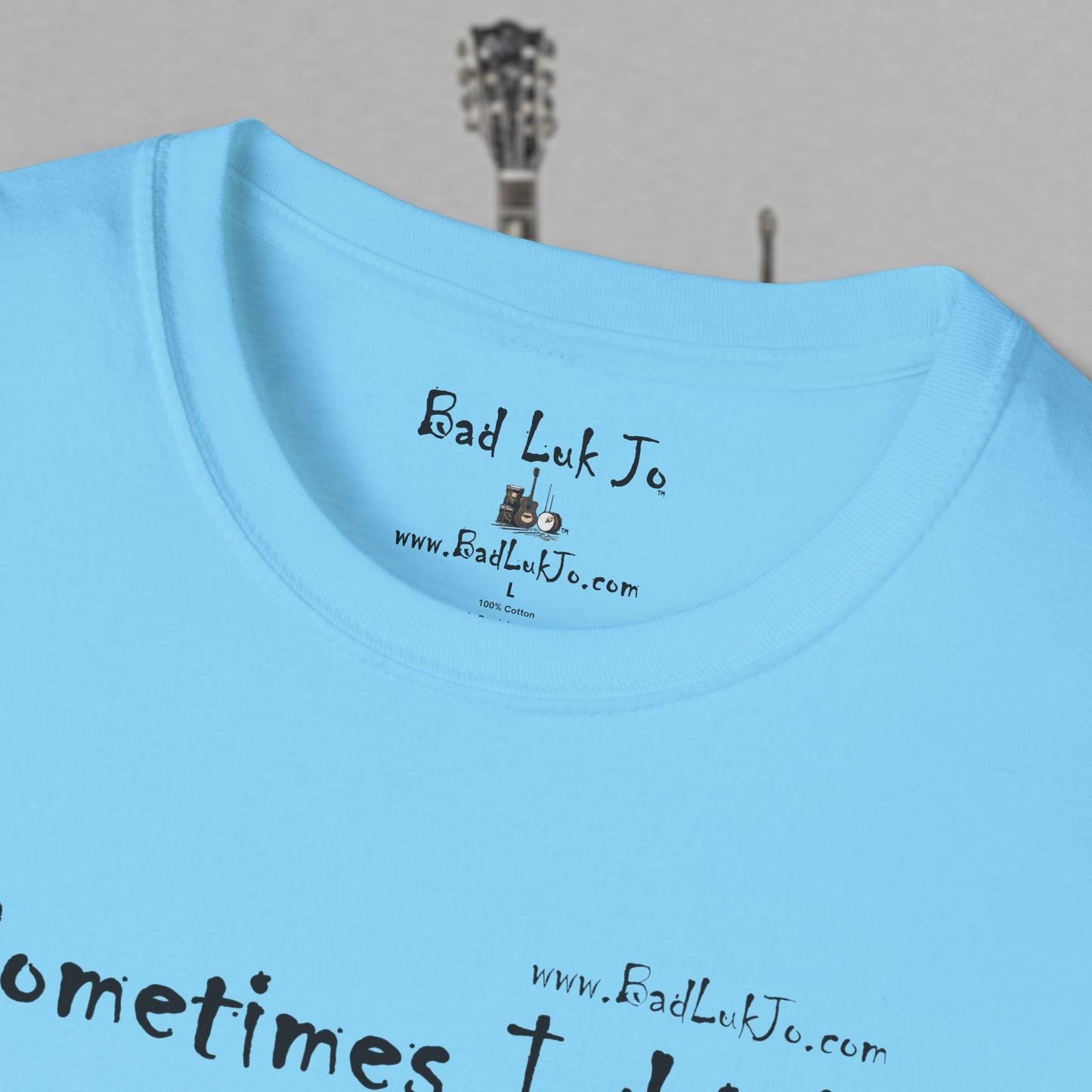 Bad Luk Jo "Sometimes I drink, Sometimes I smoke, Sometimes I take a little toke" - Unisex Softstyle T-Shirt - FREE ECONOMY SHIPPING