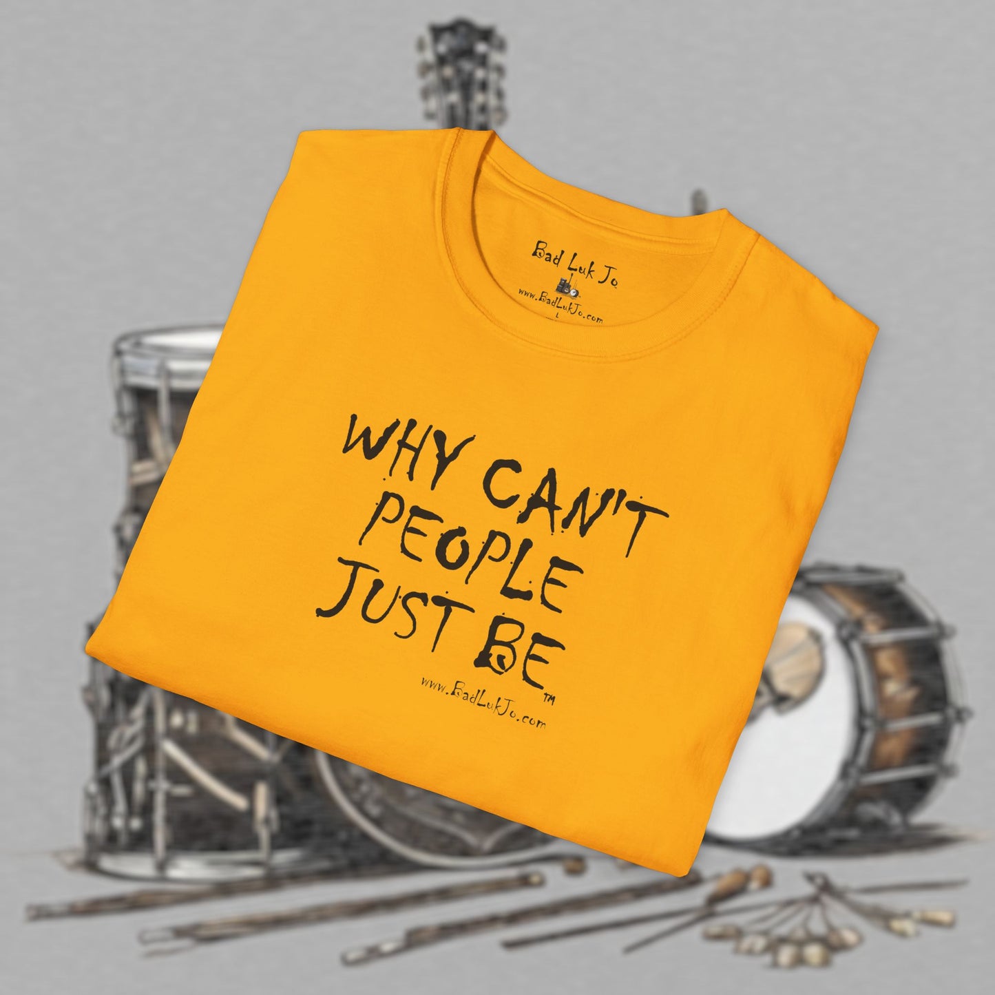 Bad Luk Jo "Why Can't People Just Be" - Unisex Softstyle T-Shirt - Perfect for Musicians and Music Lovers - FREE ECONOMY SHIPPING
