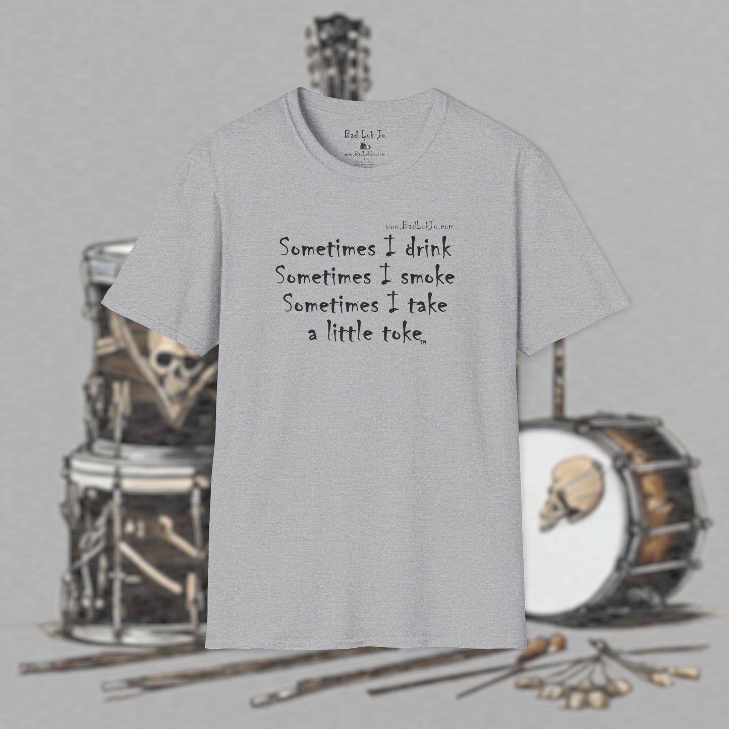 Bad Luk Jo "Sometimes I drink, Sometimes I smoke, Sometimes I take a little toke" - Unisex Softstyle T-Shirt - FREE ECONOMY SHIPPING