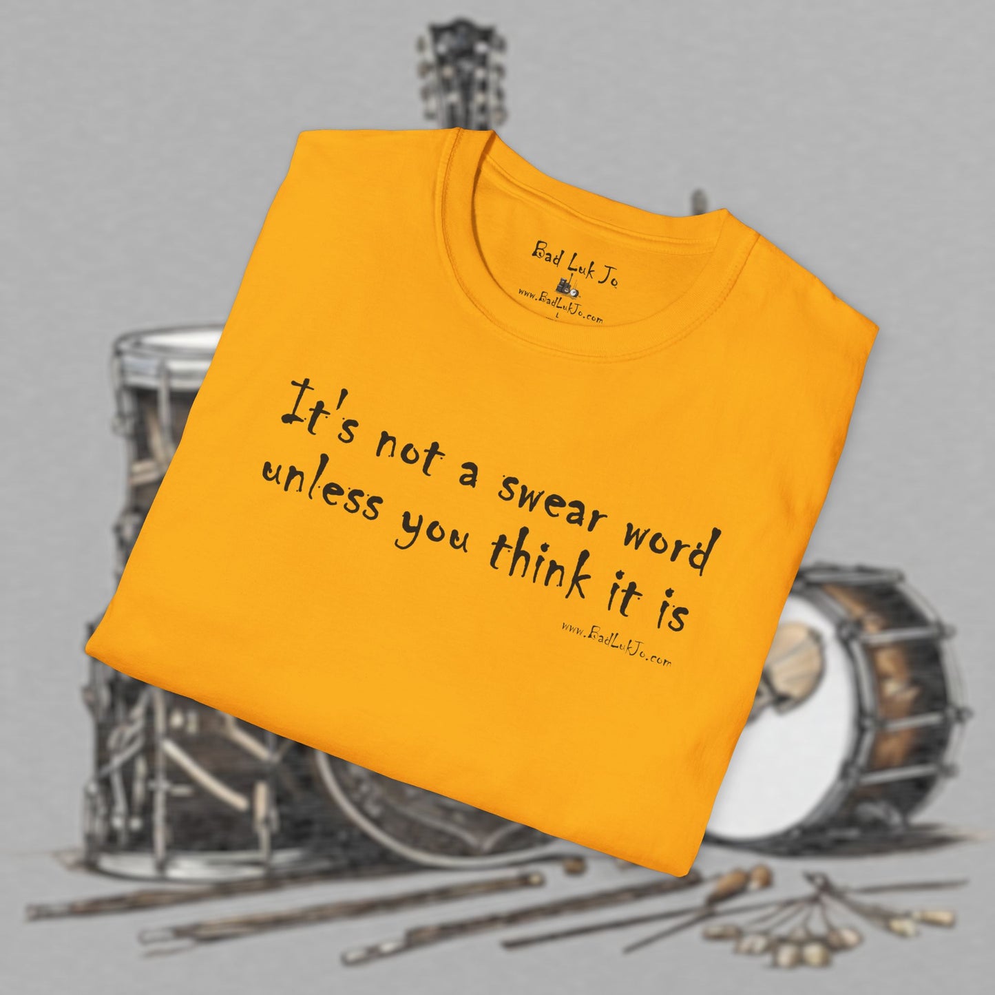 Bad Luk Jo "It's not a swear word unless you think it is" - Unisex Softstyle T-Shirt - FREE ECONOMY SHIPPING