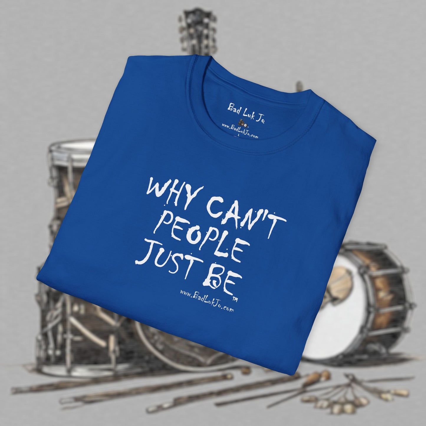Bad Luk Jo "Why Can't People Just Be" - Unisex Softstyle T-Shirt - Perfect for Musicians and Music Lovers - FREE ECONOMY SHIPPING