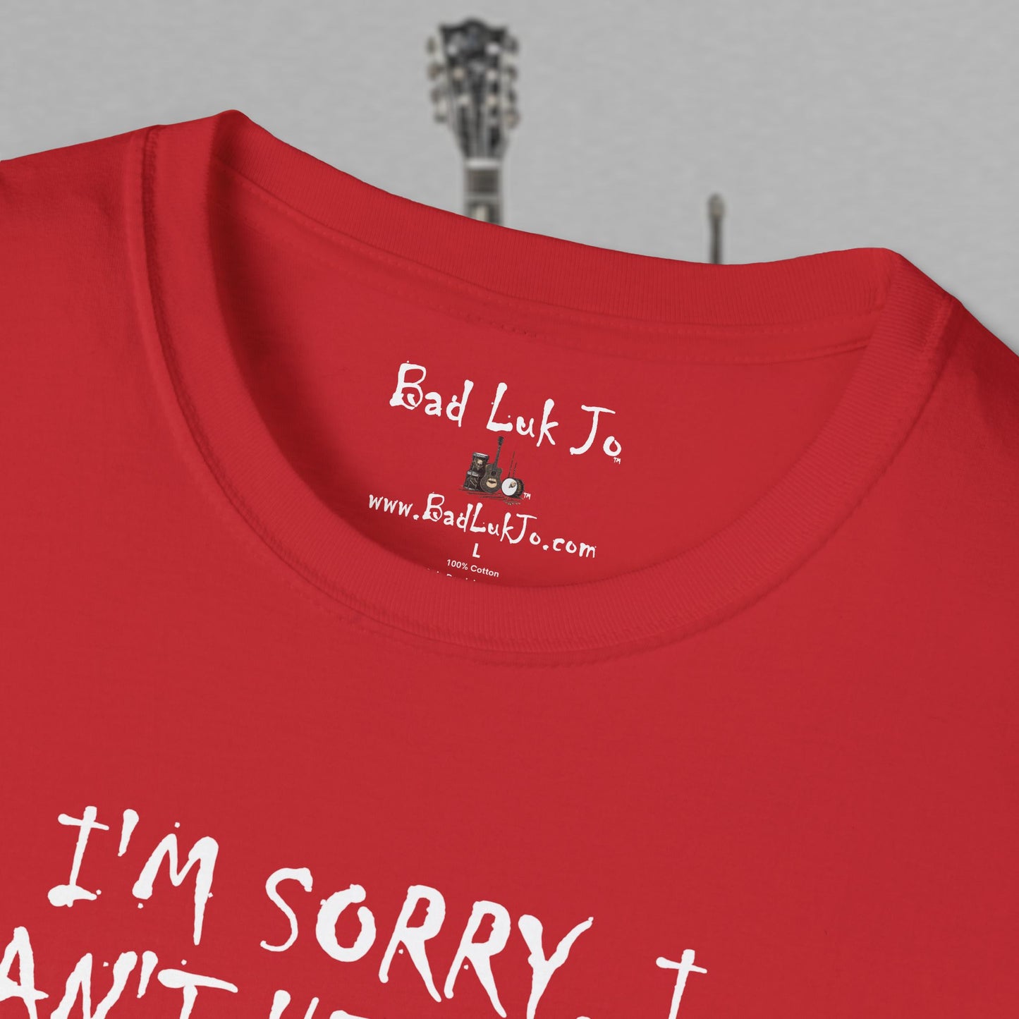 Bad Luk Jo "I'm Sorry, I Can't Hear You; I Have an Ear Infuktion" - Unisex Softstyle T-Shirt - FREE ECONOMY SHIPPING