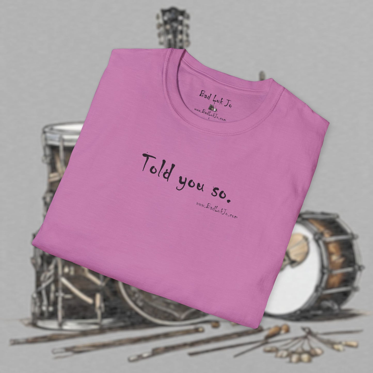 Bad Luk Jo "Told you so." Unisex Softstyle T-Shirt - FREE ECONOMY SHIPPING