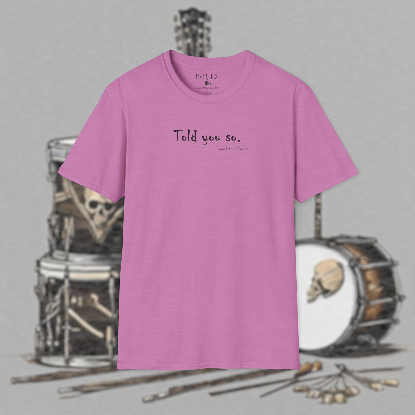 Bad Luk Jo "Told you so." Unisex Softstyle T-Shirt - FREE ECONOMY SHIPPING