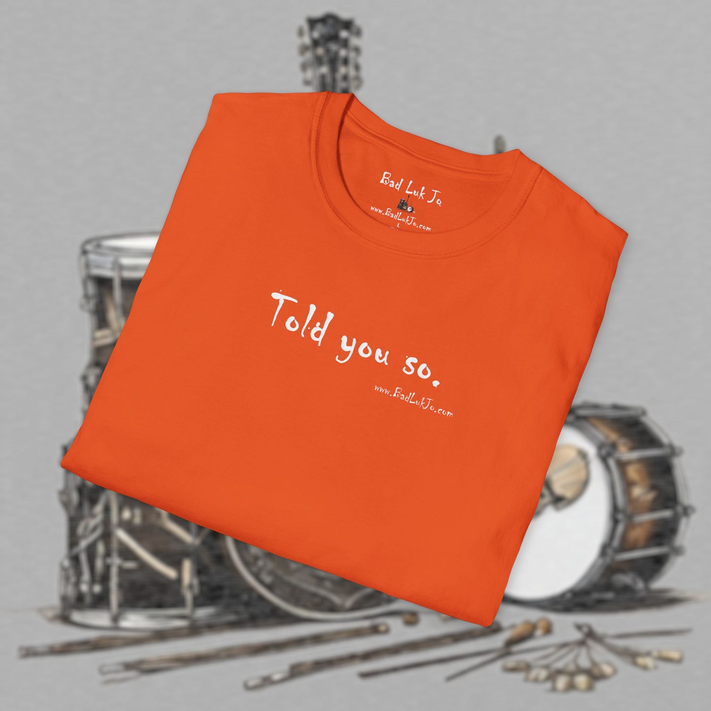 Bad Luk Jo "Told you so." Unisex Softstyle T-Shirt - FREE ECONOMY SHIPPING
