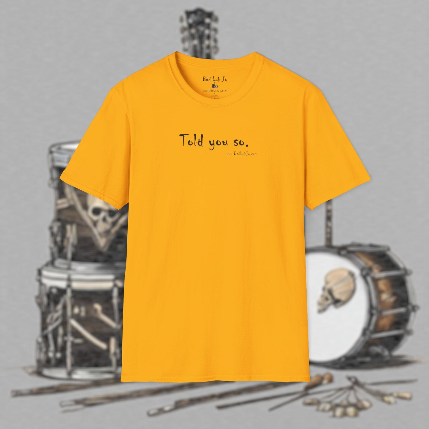 Bad Luk Jo "Told you so." Unisex Softstyle T-Shirt - FREE ECONOMY SHIPPING