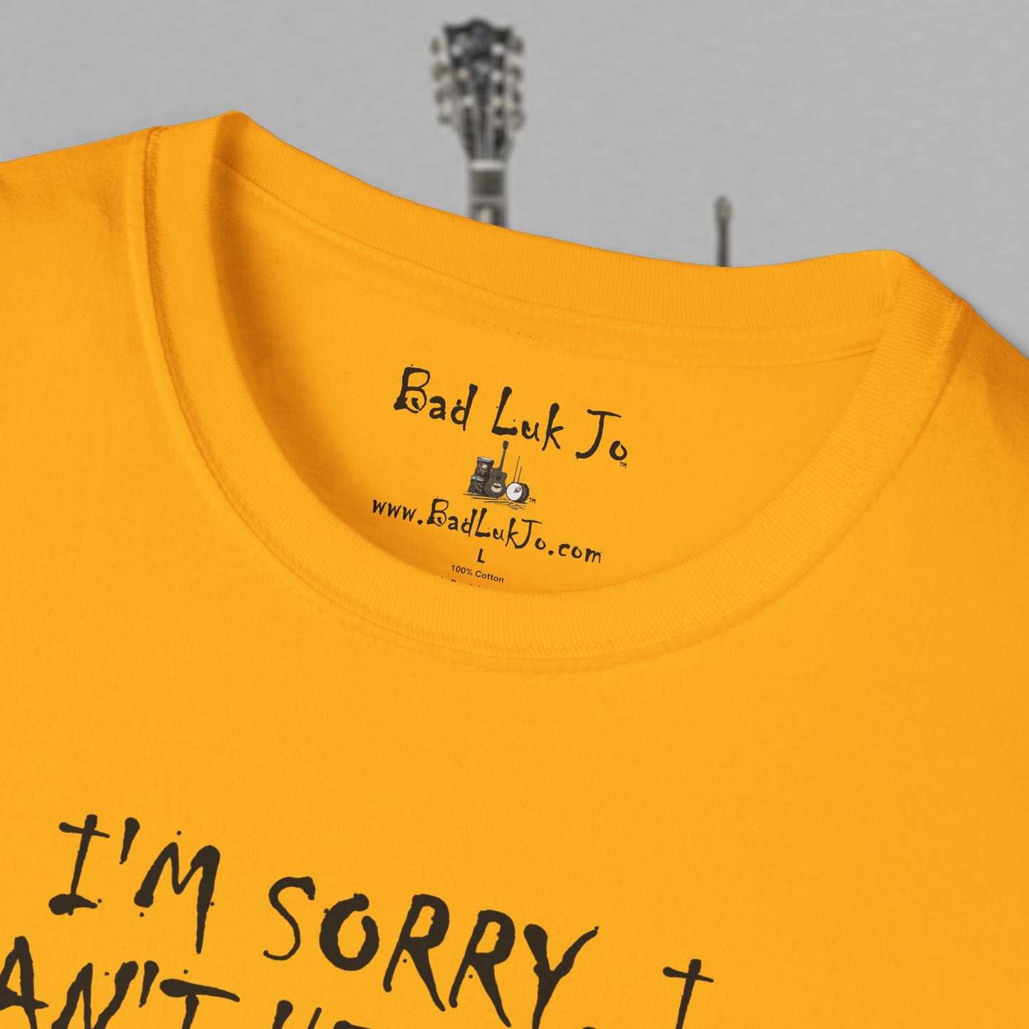 Bad Luk Jo "I'm Sorry, I Can't Hear You; I Have an Ear Infuktion" - Unisex Softstyle T-Shirt - FREE ECONOMY SHIPPING
