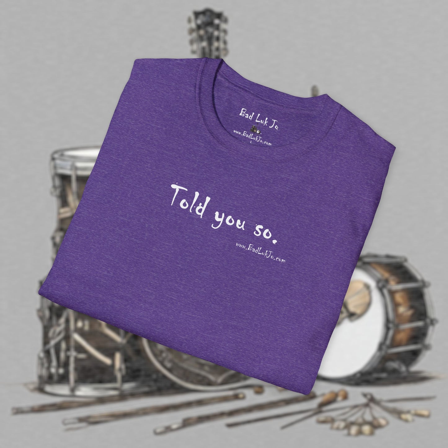 Bad Luk Jo "Told you so." Unisex Softstyle T-Shirt - FREE ECONOMY SHIPPING