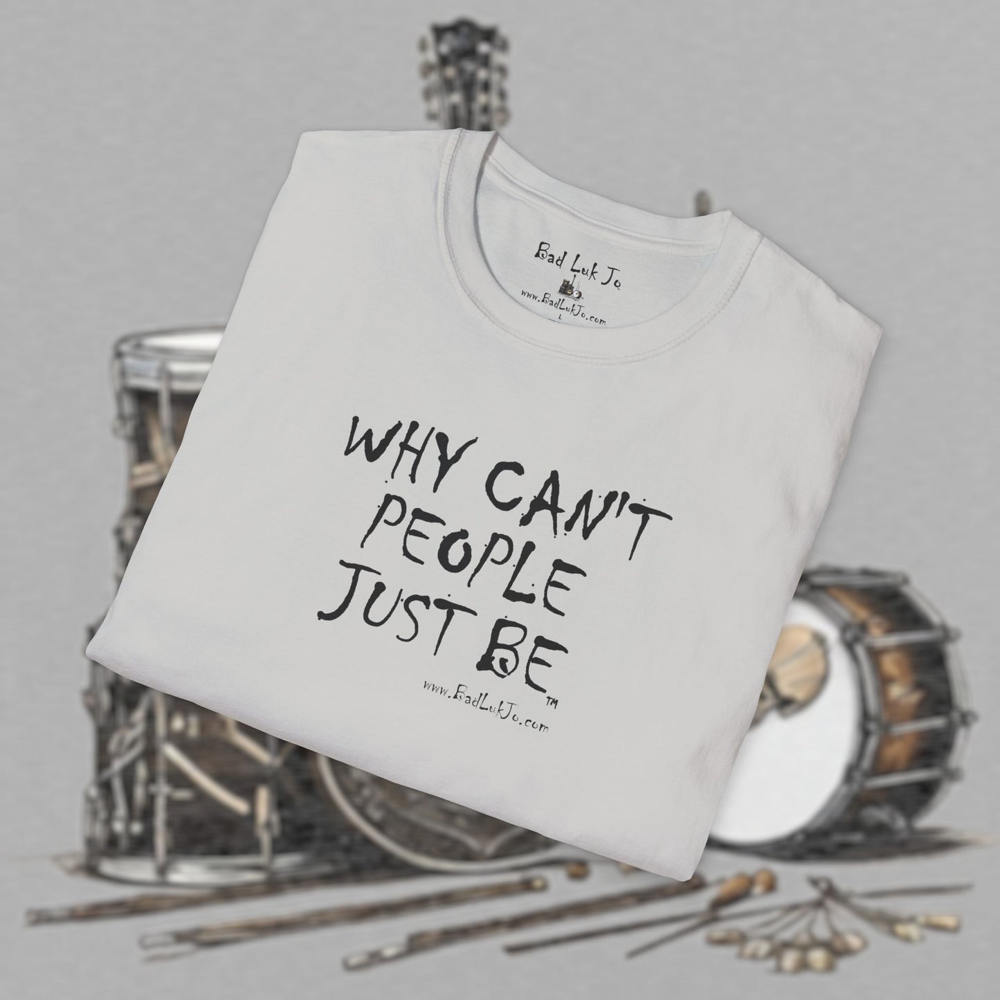 Bad Luk Jo "Why Can't People Just Be" - Unisex Softstyle T-Shirt - Perfect for Musicians and Music Lovers - FREE ECONOMY SHIPPING