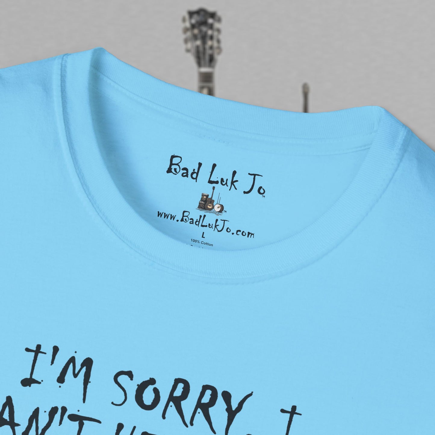 Bad Luk Jo "I'm Sorry, I Can't Hear You; I Have an Ear Infuktion" - Unisex Softstyle T-Shirt - FREE ECONOMY SHIPPING