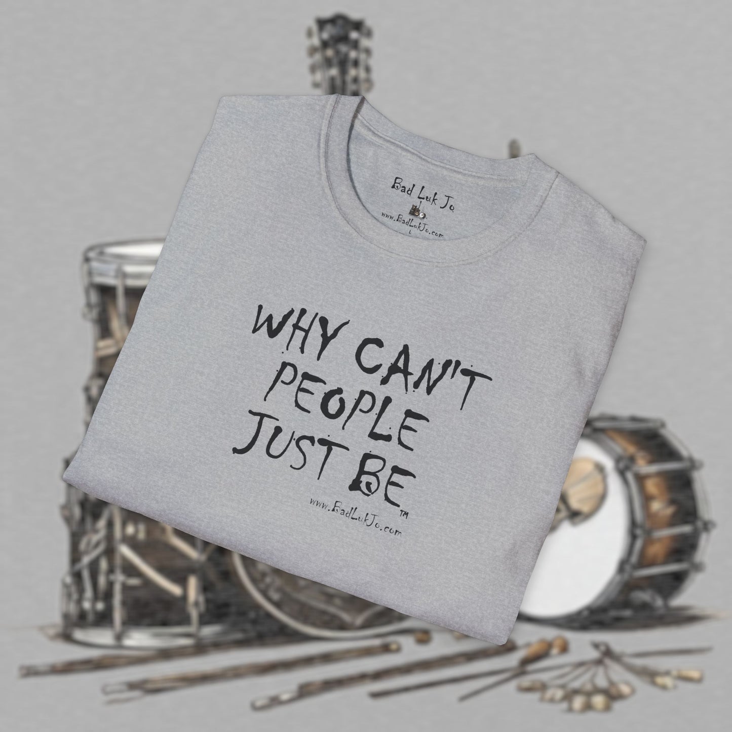 Bad Luk Jo "Why Can't People Just Be" - Unisex Softstyle T-Shirt - Perfect for Musicians and Music Lovers - FREE ECONOMY SHIPPING