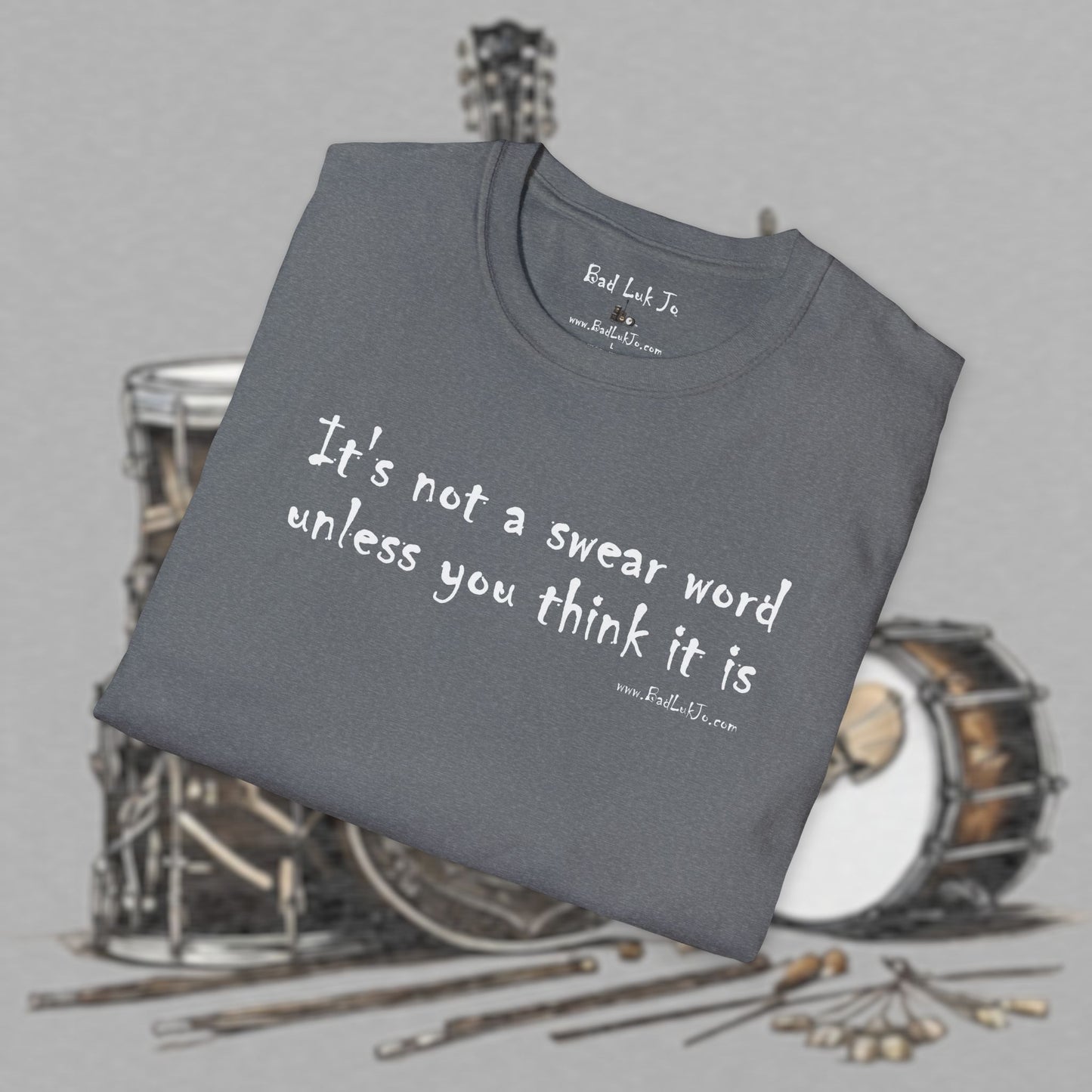 Bad Luk Jo "It's not a swear word unless you think it is" - Unisex Softstyle T-Shirt - FREE ECONOMY SHIPPING