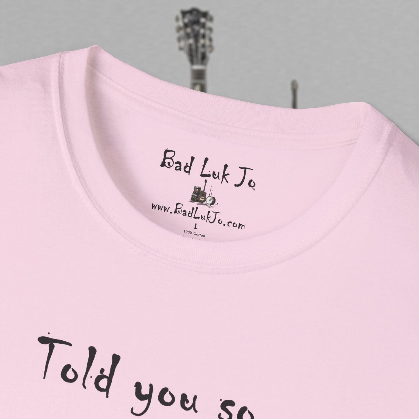 Bad Luk Jo "Told you so." Unisex Softstyle T-Shirt - FREE ECONOMY SHIPPING
