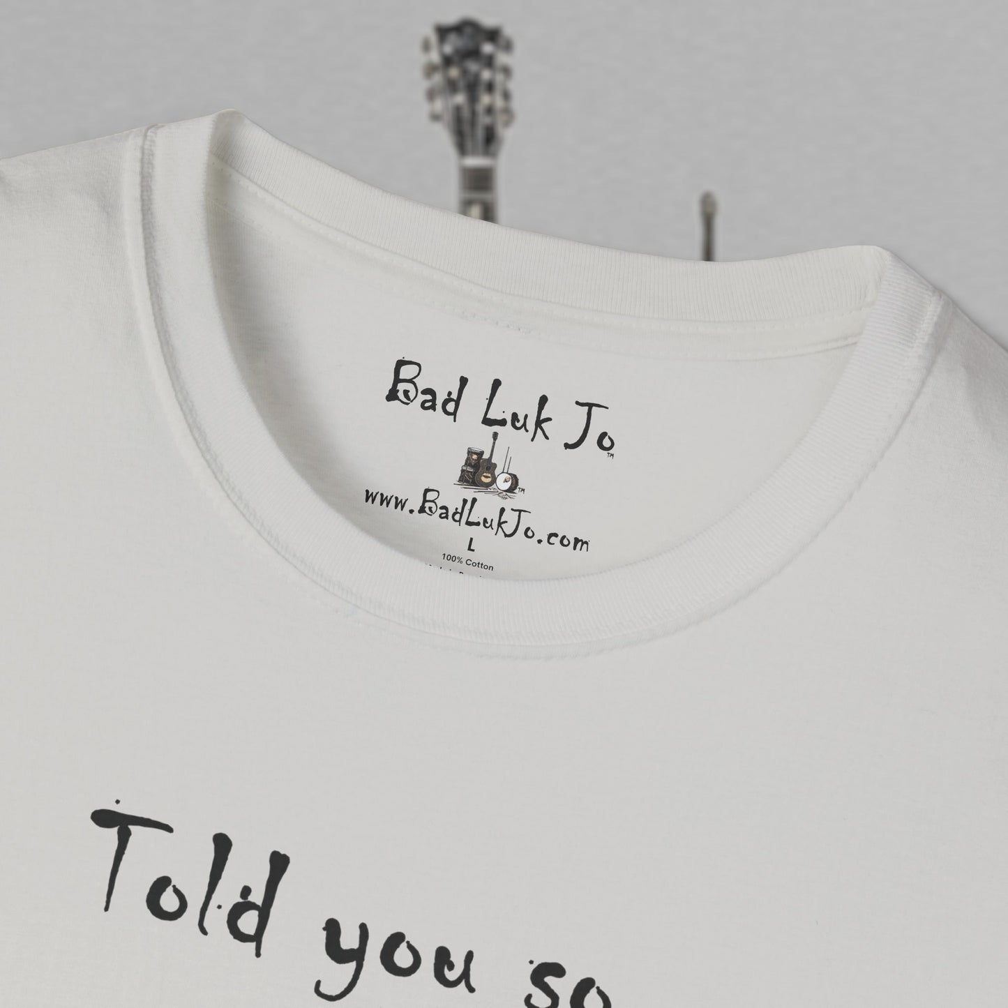 Bad Luk Jo "Told you so." Unisex Softstyle T-Shirt - FREE ECONOMY SHIPPING