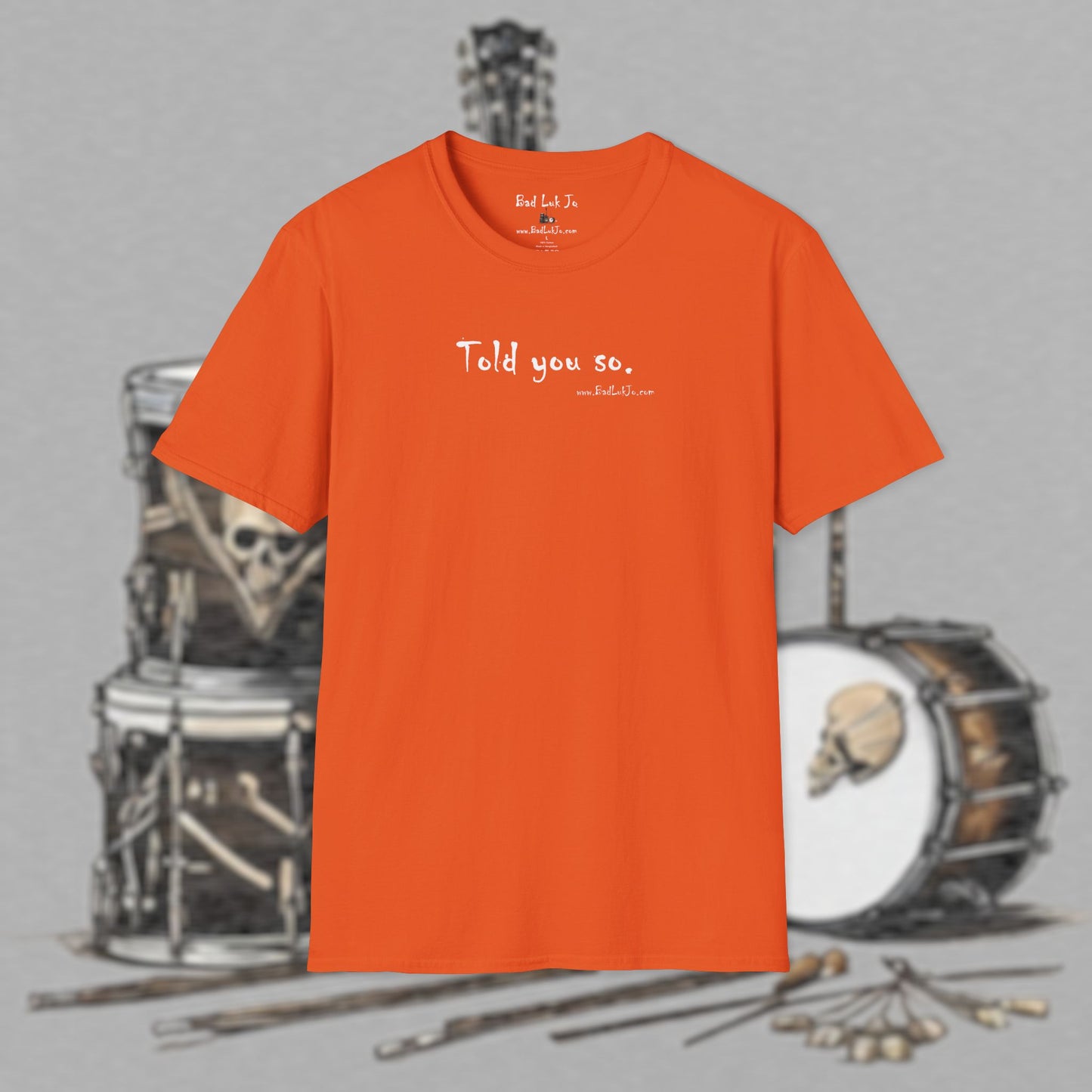 Bad Luk Jo "Told you so." Unisex Softstyle T-Shirt - FREE ECONOMY SHIPPING