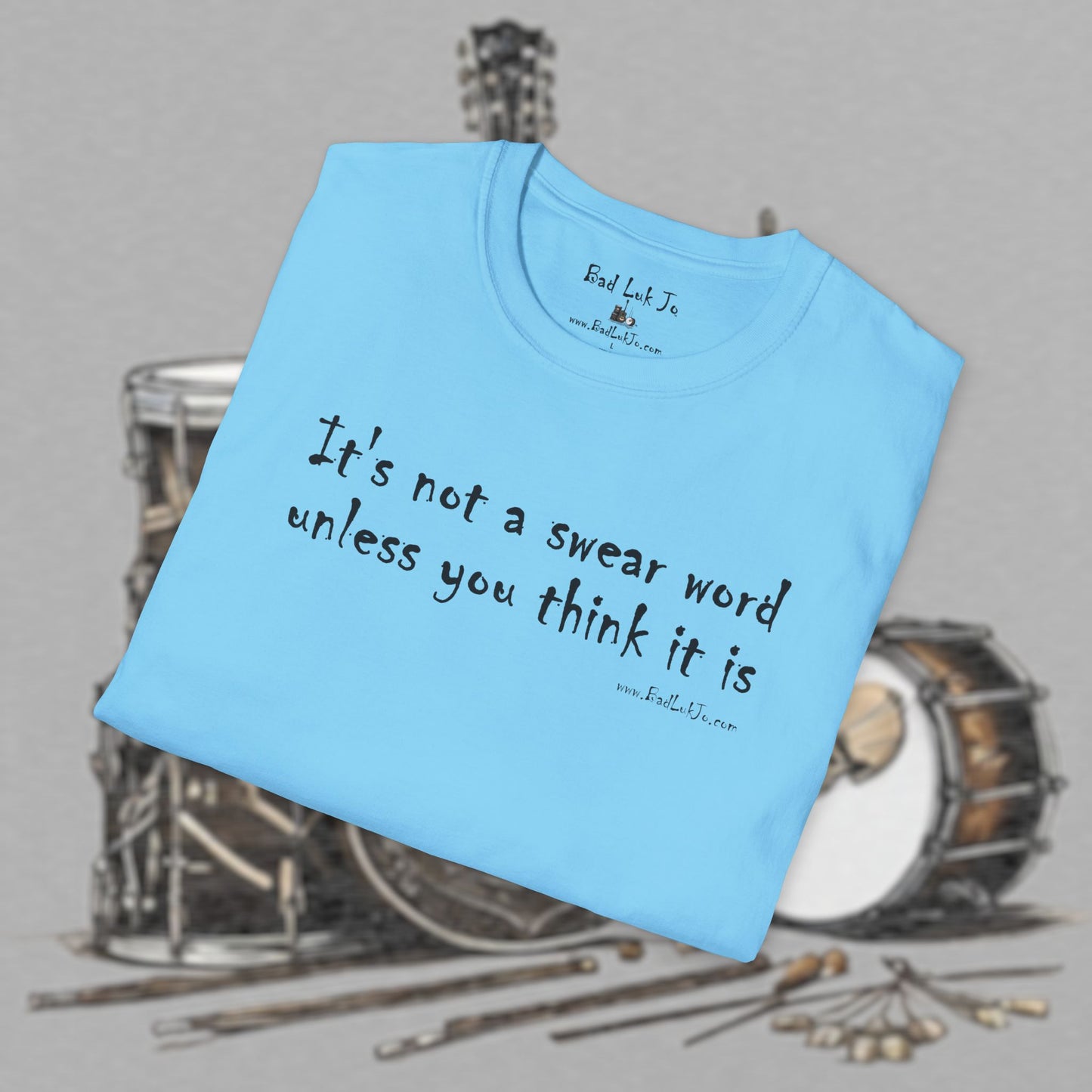 Bad Luk Jo "It's not a swear word unless you think it is" - Unisex Softstyle T-Shirt - FREE ECONOMY SHIPPING