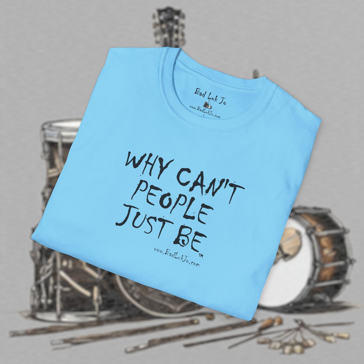 Bad Luk Jo "Why Can't People Just Be" - Unisex Softstyle T-Shirt - Perfect for Musicians and Music Lovers - FREE ECONOMY SHIPPING