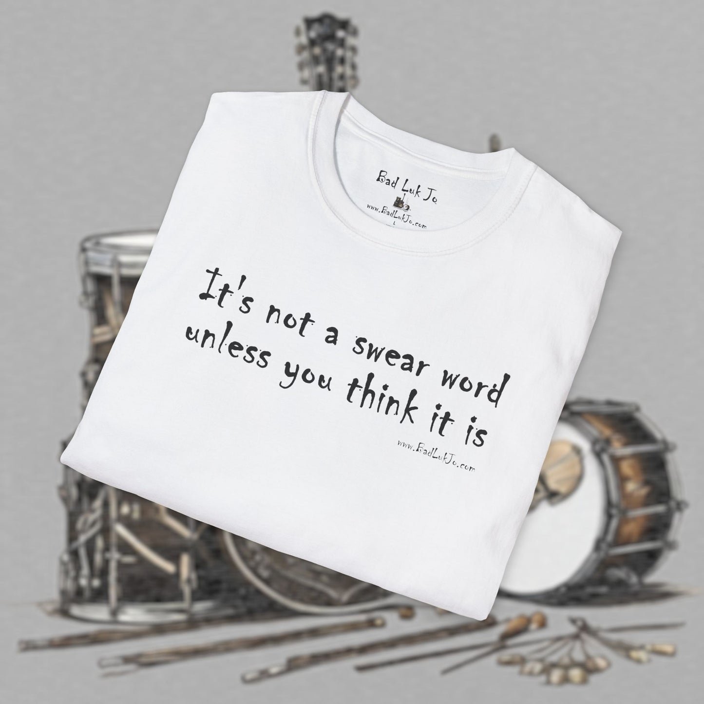 Bad Luk Jo "It's not a swear word unless you think it is" - Unisex Softstyle T-Shirt - FREE ECONOMY SHIPPING
