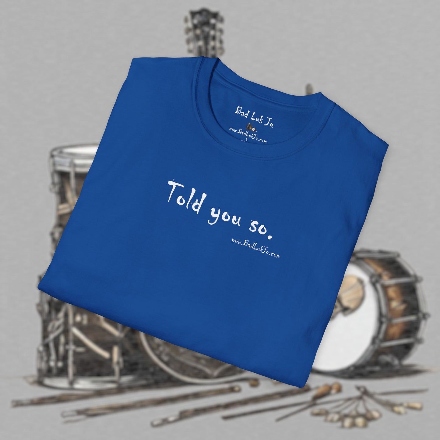 Bad Luk Jo "Told you so." Unisex Softstyle T-Shirt - FREE ECONOMY SHIPPING