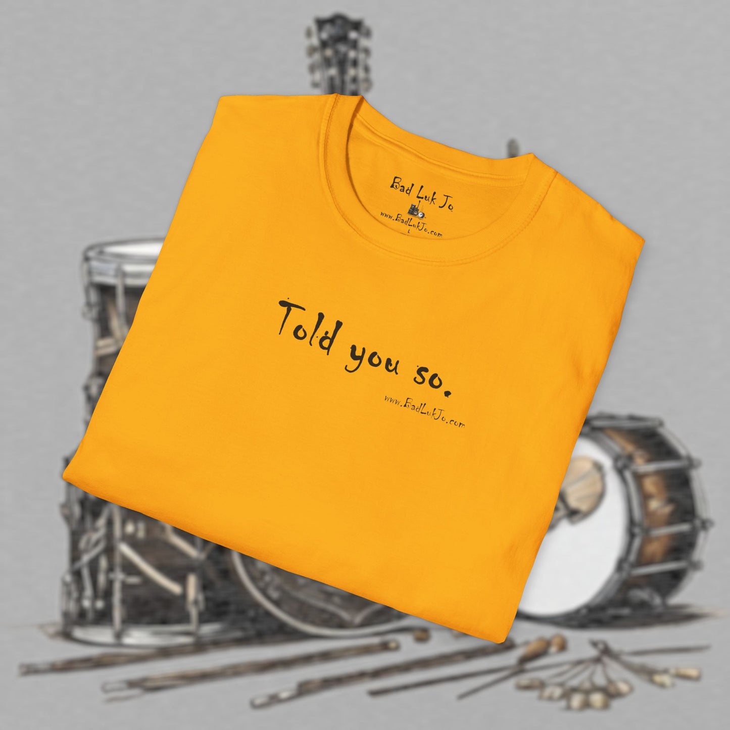 Bad Luk Jo "Told you so." Unisex Softstyle T-Shirt - FREE ECONOMY SHIPPING
