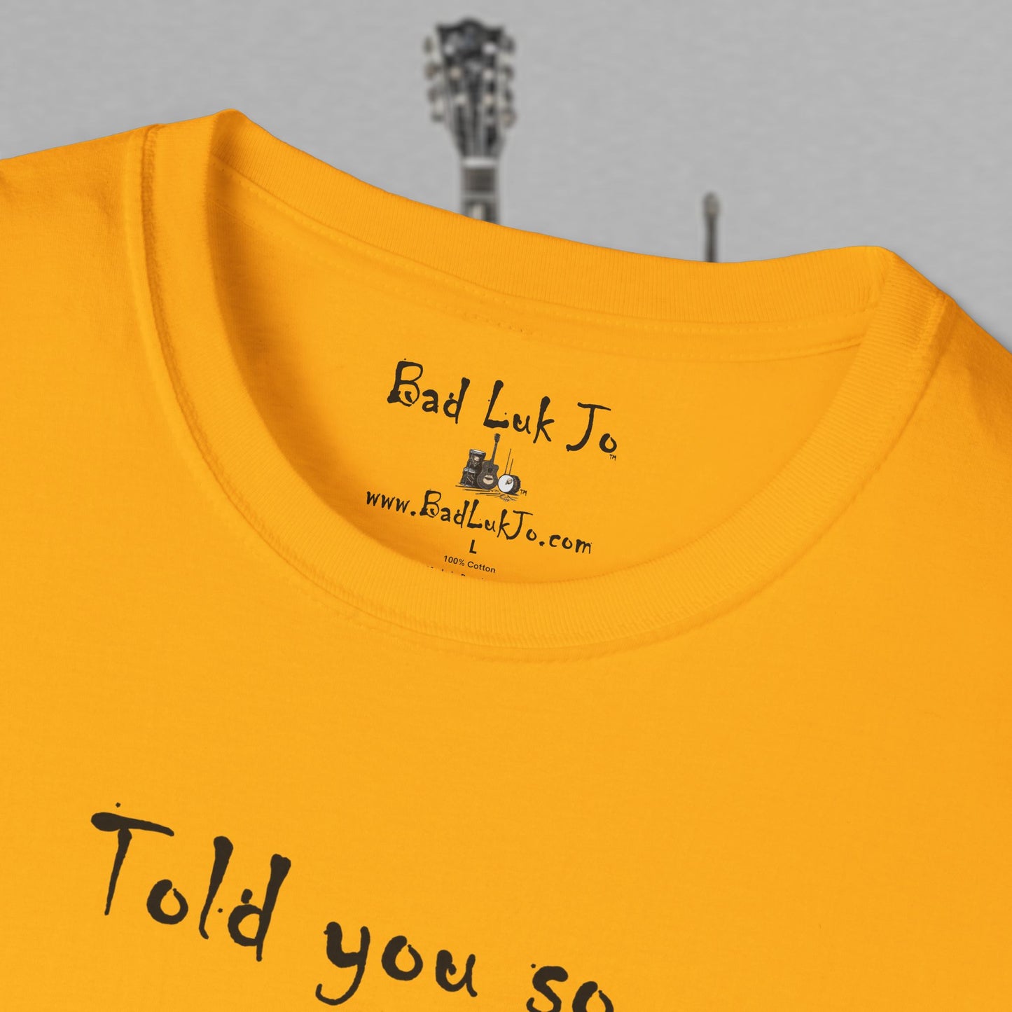 Bad Luk Jo "Told you so." Unisex Softstyle T-Shirt - FREE ECONOMY SHIPPING