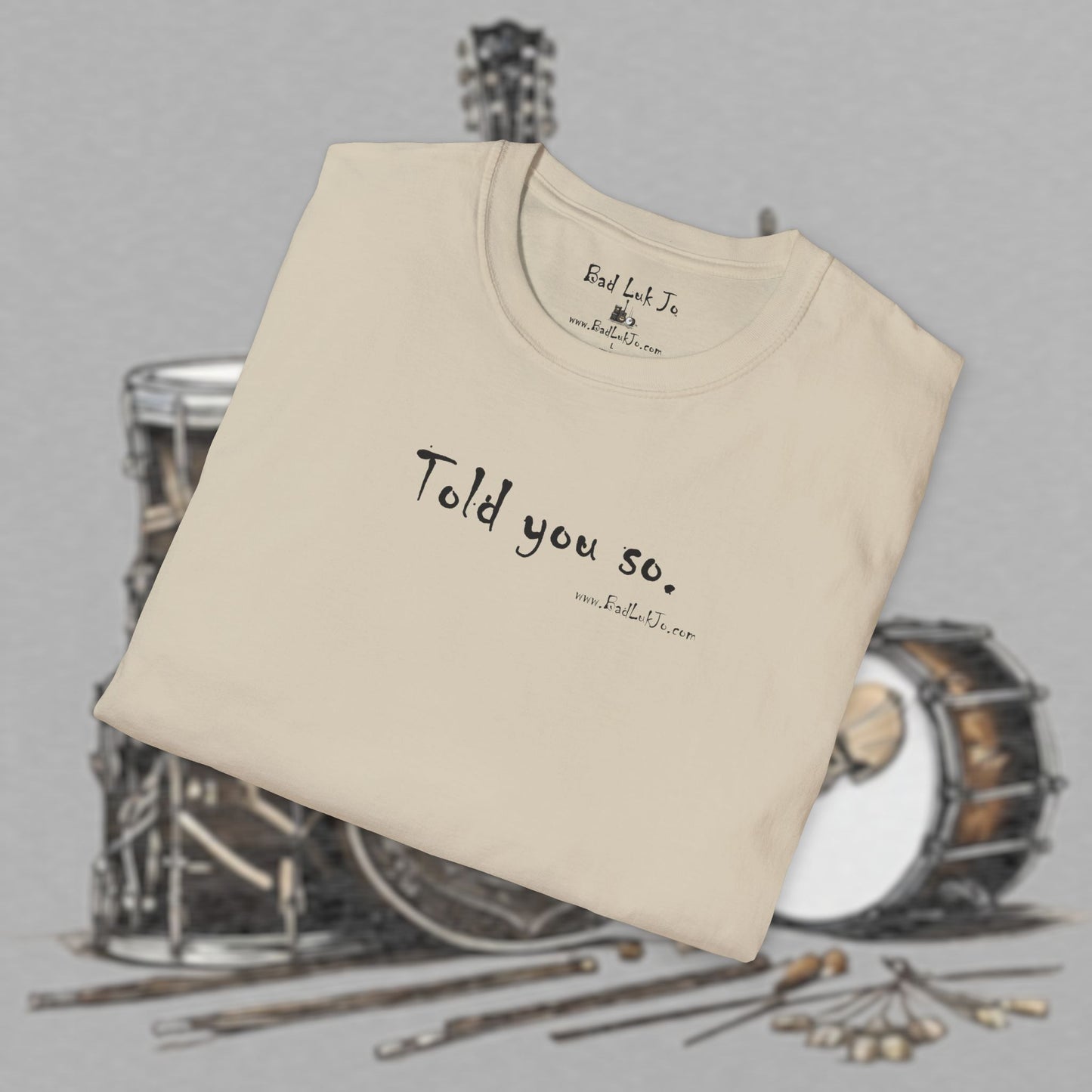 Bad Luk Jo "Told you so." Unisex Softstyle T-Shirt - FREE ECONOMY SHIPPING