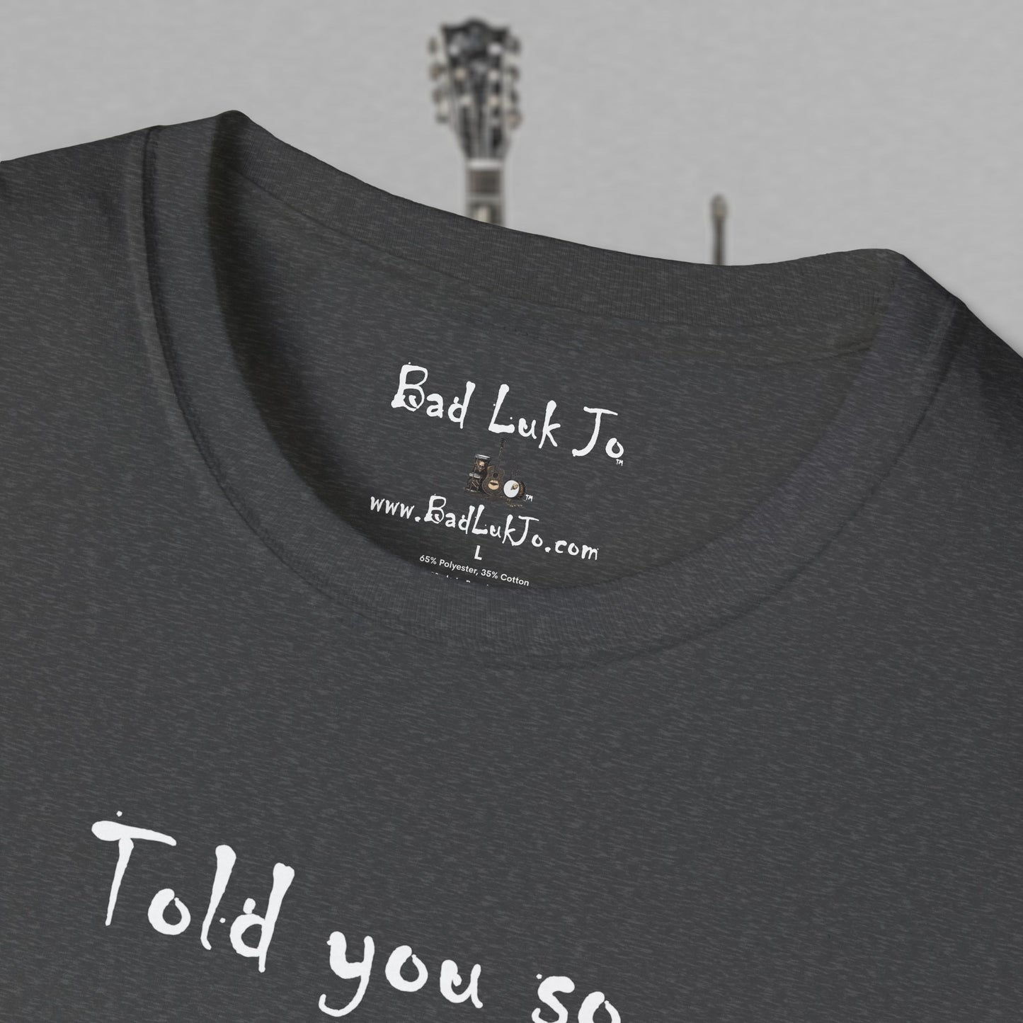 Bad Luk Jo "Told you so." Unisex Softstyle T-Shirt - FREE ECONOMY SHIPPING