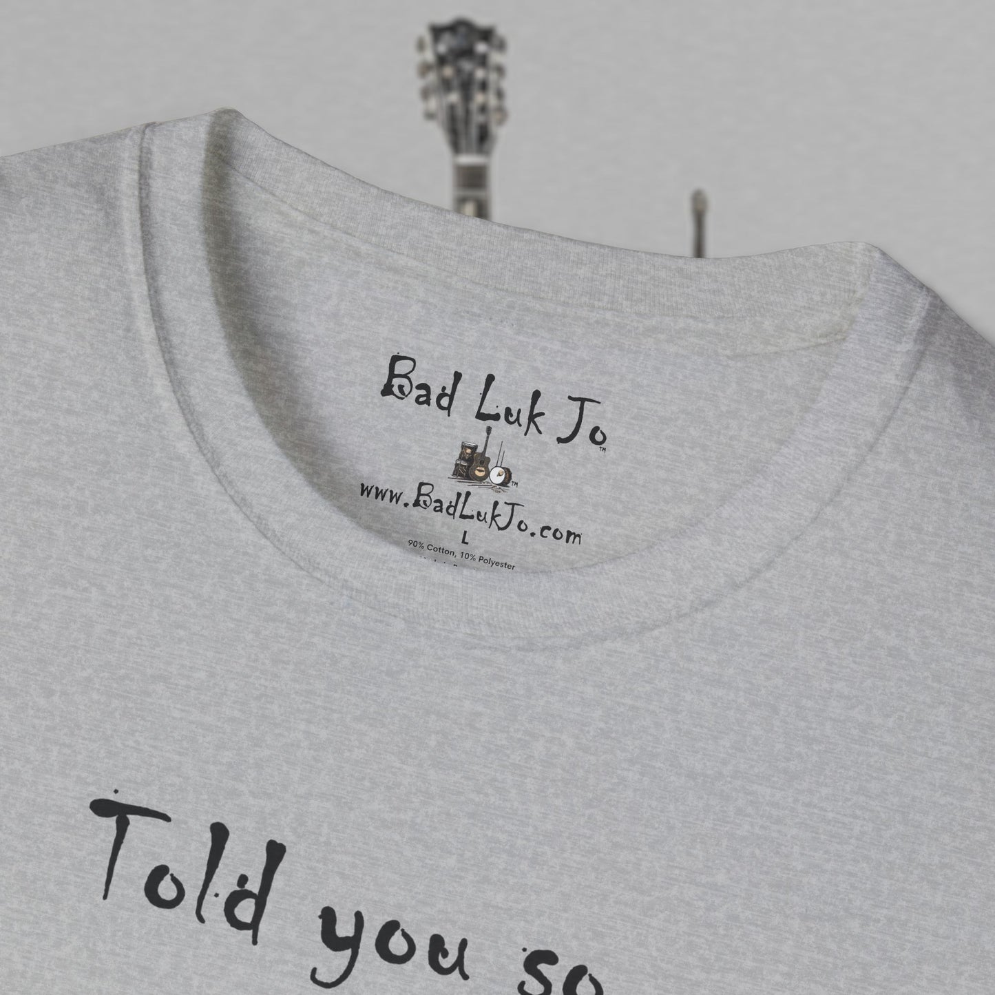 Bad Luk Jo "Told you so." Unisex Softstyle T-Shirt - FREE ECONOMY SHIPPING