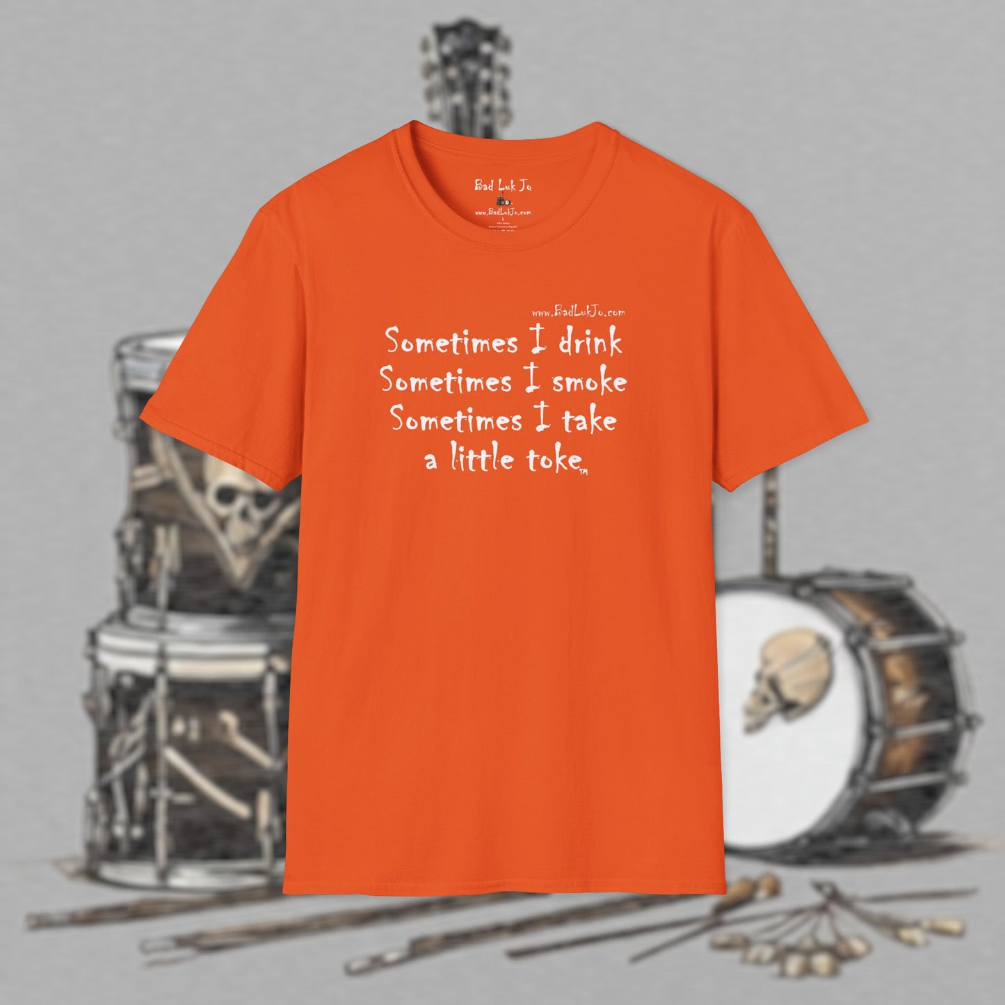 Bad Luk Jo "Sometimes I drink, Sometimes I smoke, Sometimes I take a little toke" - Unisex Softstyle T-Shirt - FREE ECONOMY SHIPPING