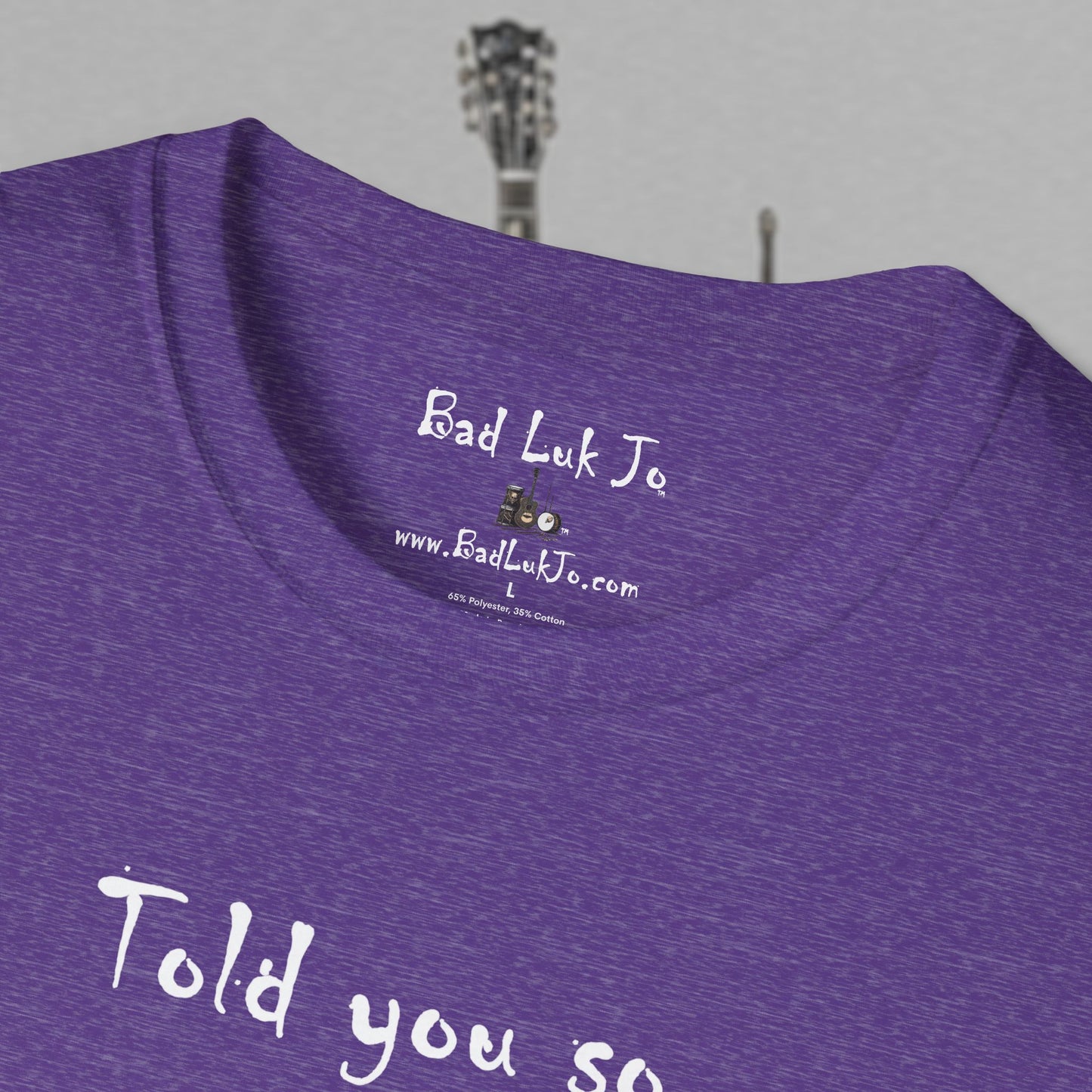 Bad Luk Jo "Told you so." Unisex Softstyle T-Shirt - FREE ECONOMY SHIPPING