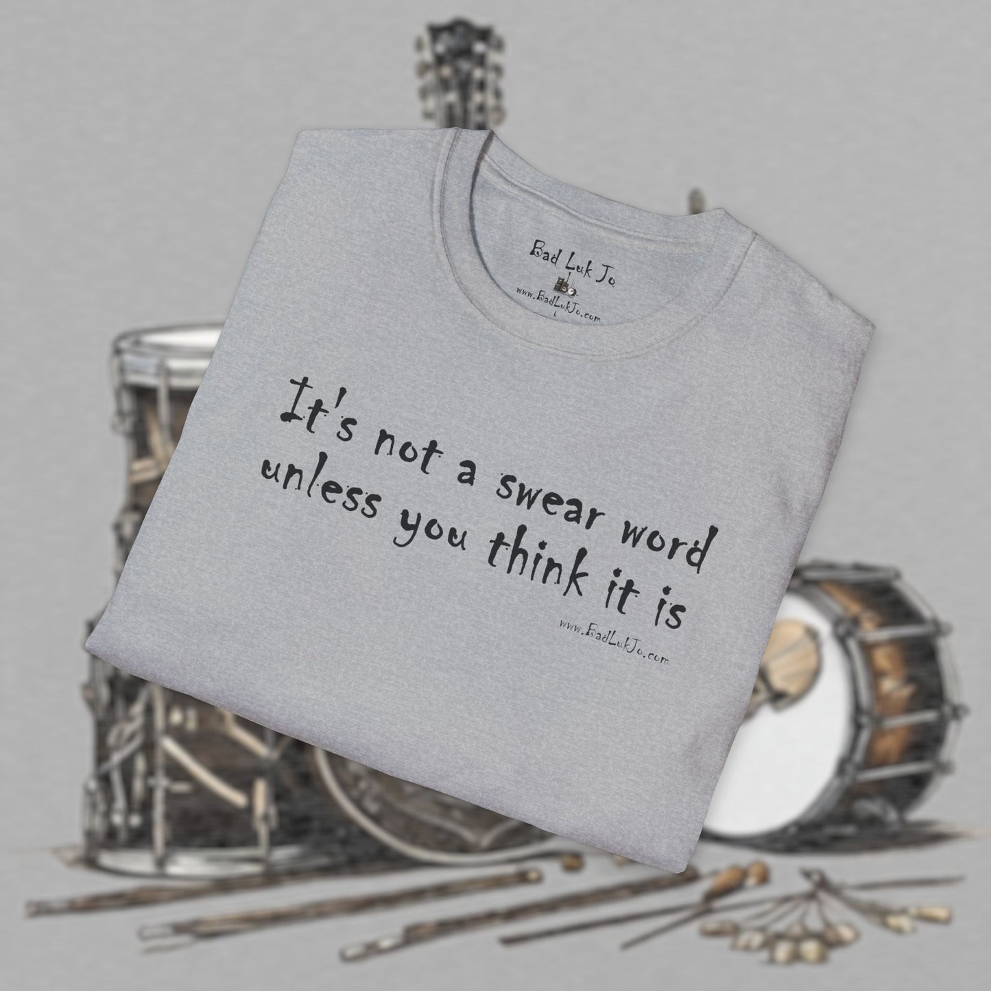 Bad Luk Jo "It's not a swear word unless you think it is" - Unisex Softstyle T-Shirt - FREE ECONOMY SHIPPING